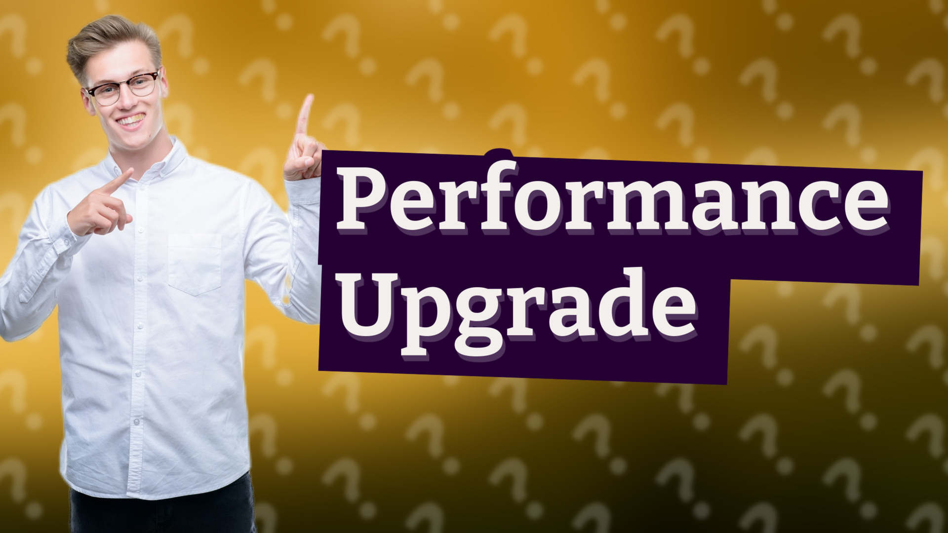 Performance Upgrade