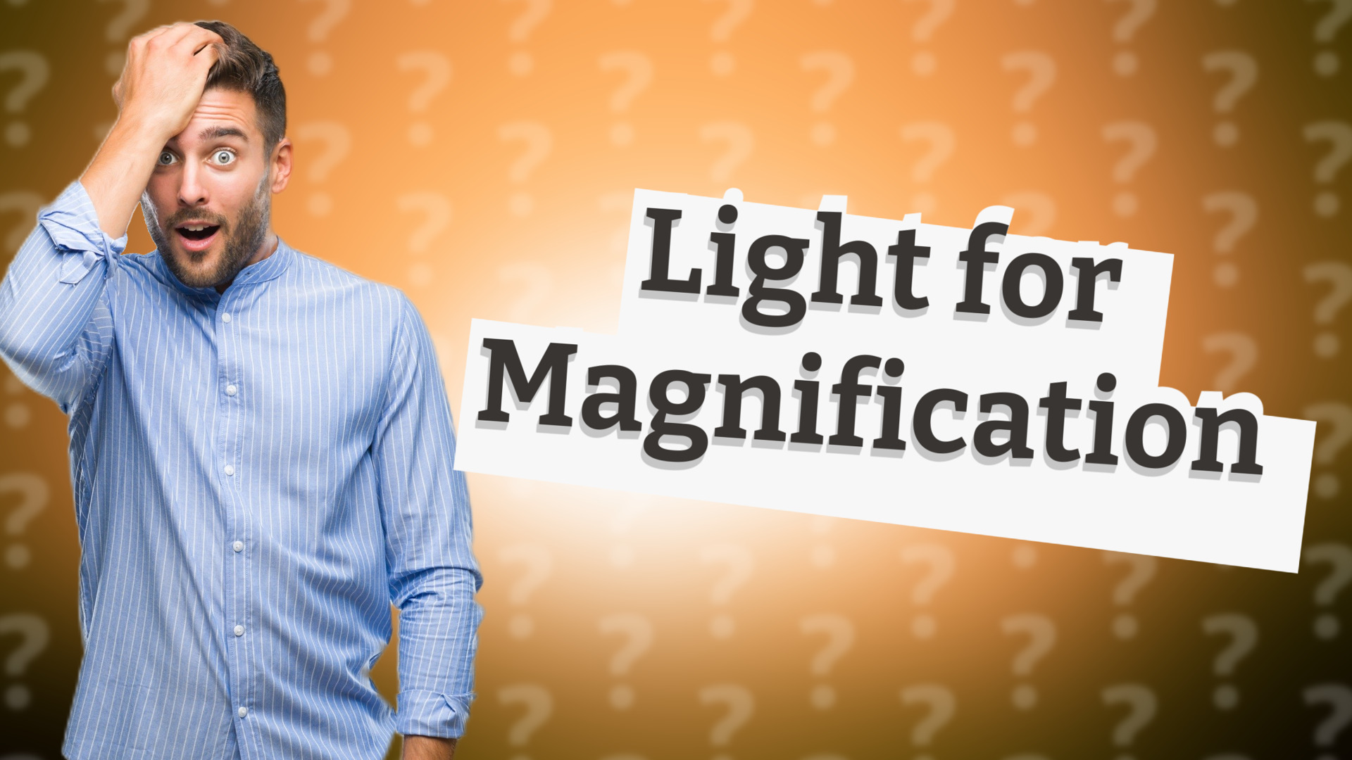 Light for Magnification