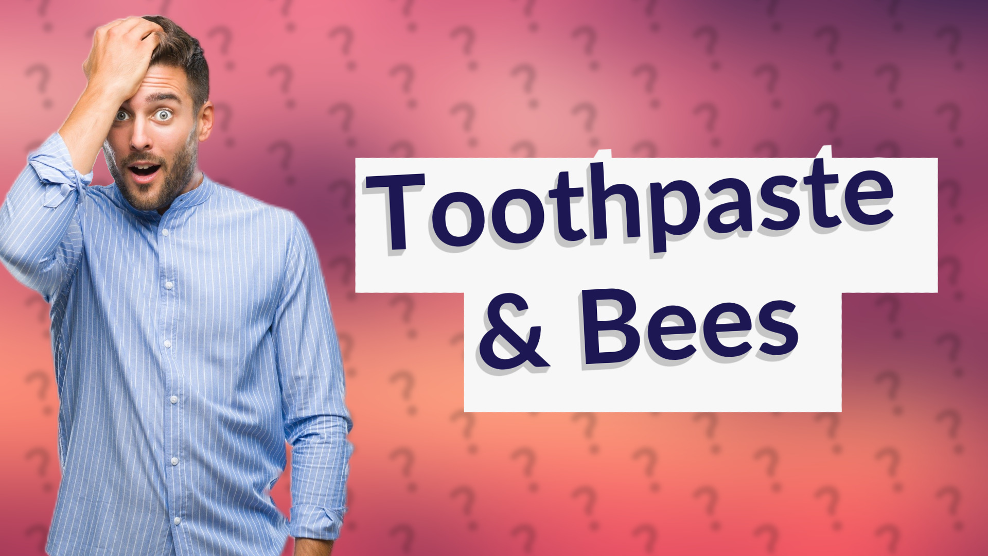 Toothpaste & Bees