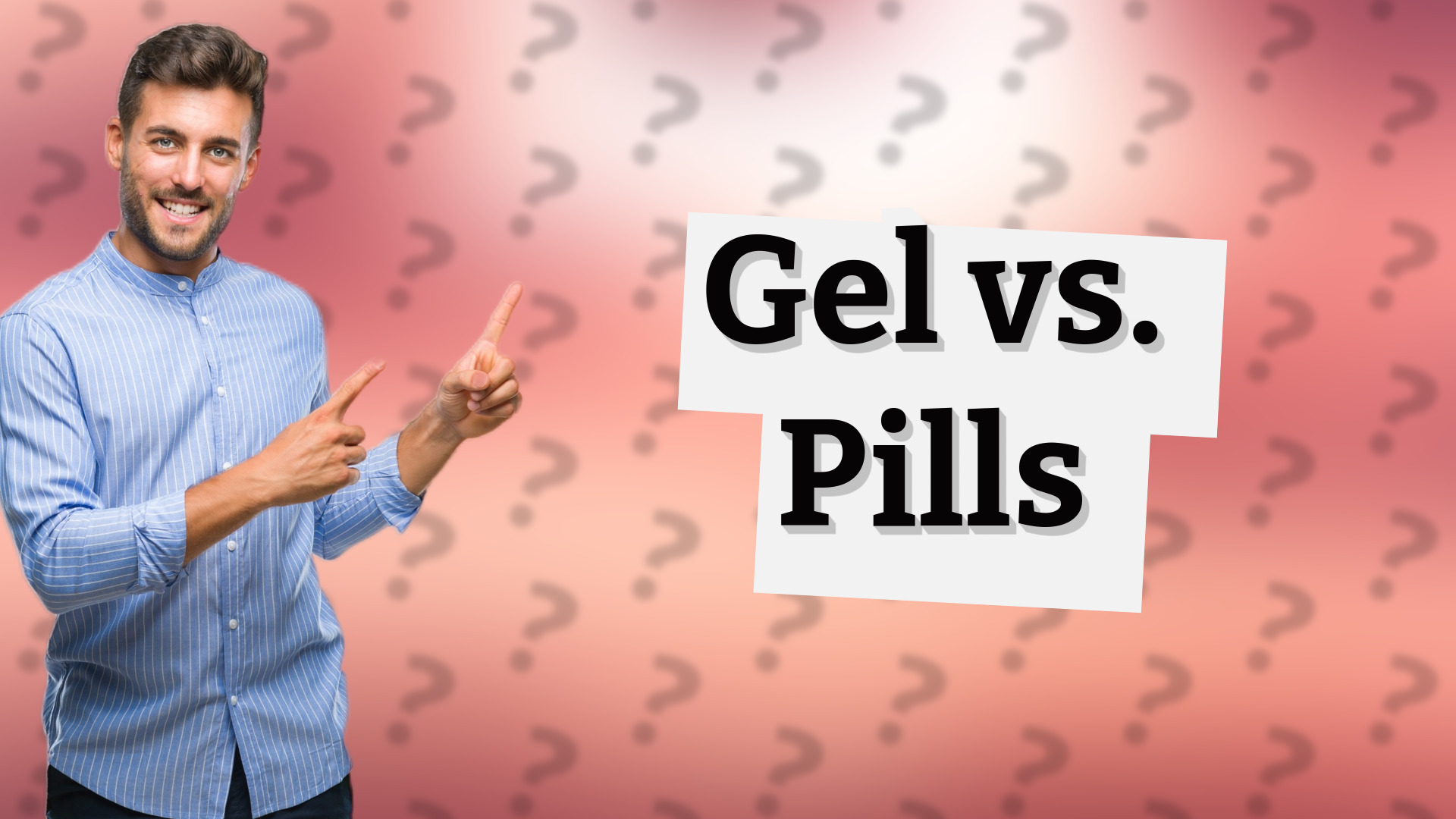 Gel vs. Pills