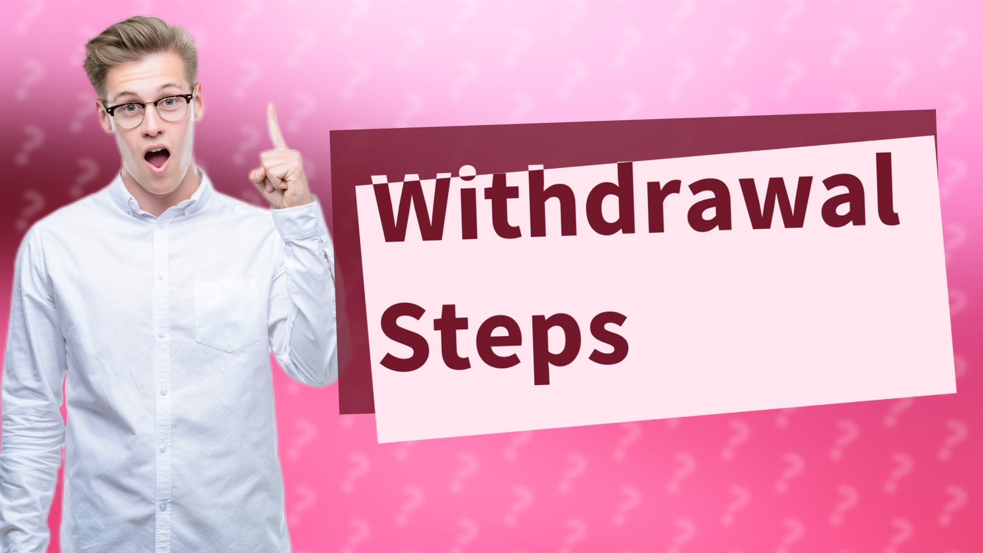Withdrawal Steps