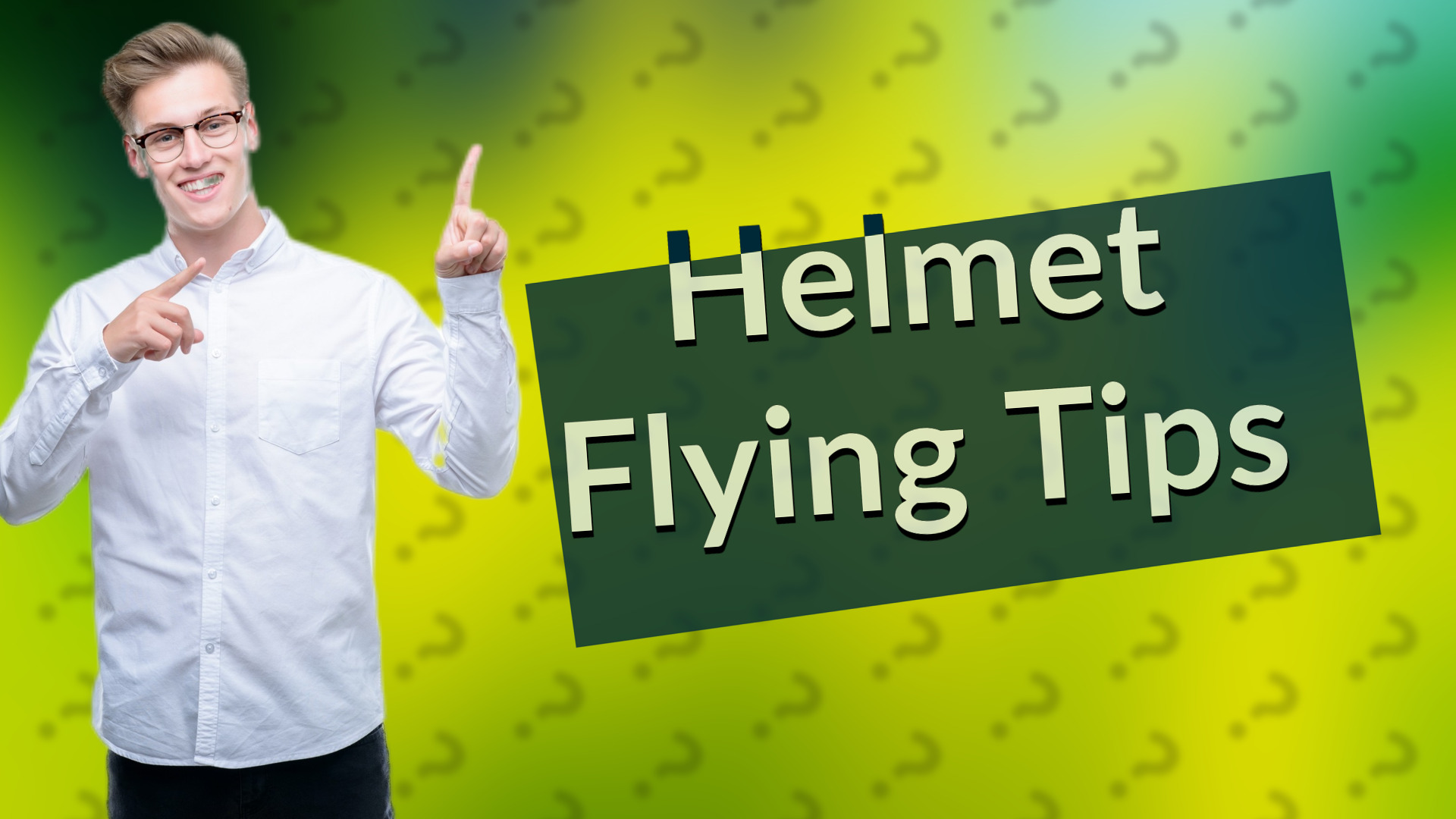 Helmet Flying Tips