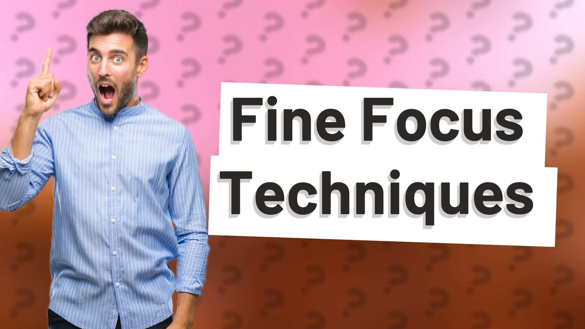 Fine Focus Techniques