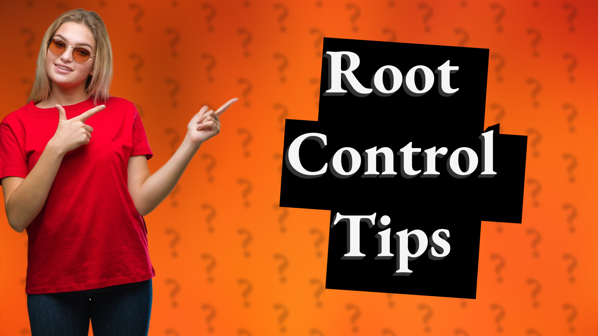Root Control Tips
