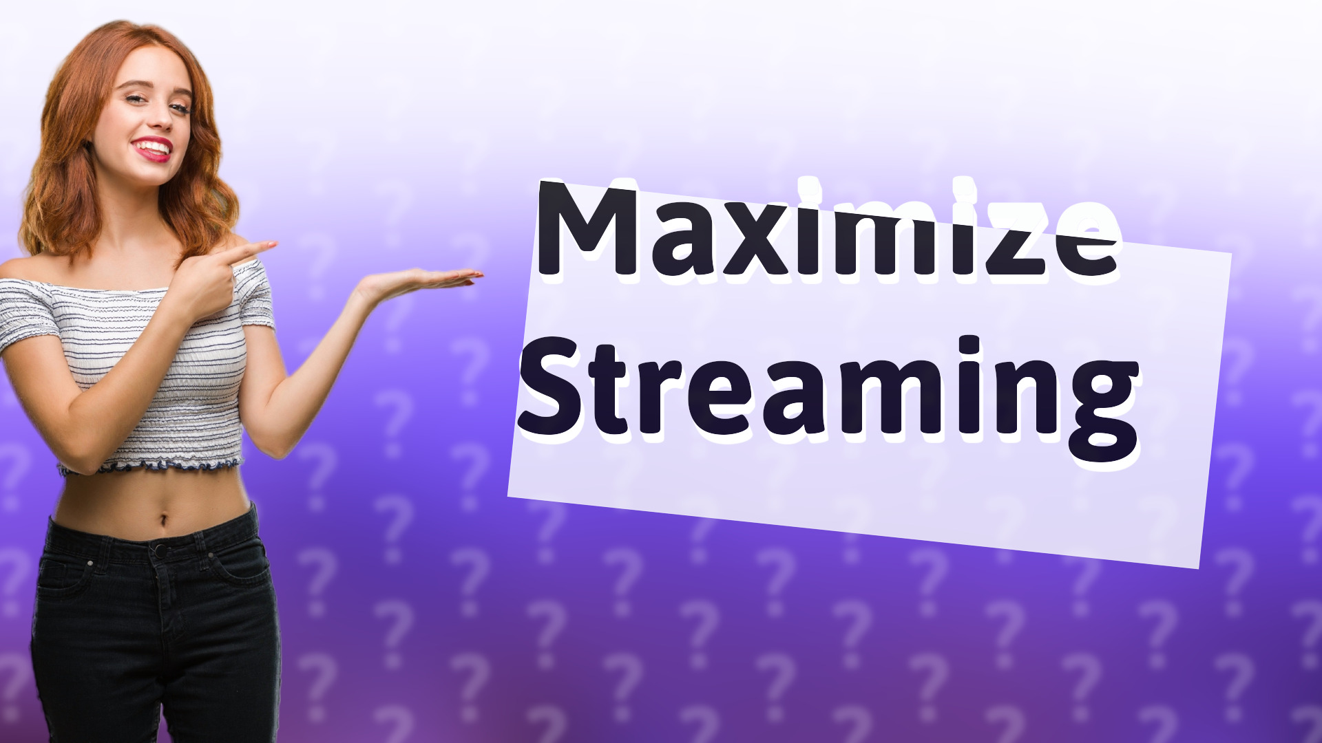 Maximize Streaming