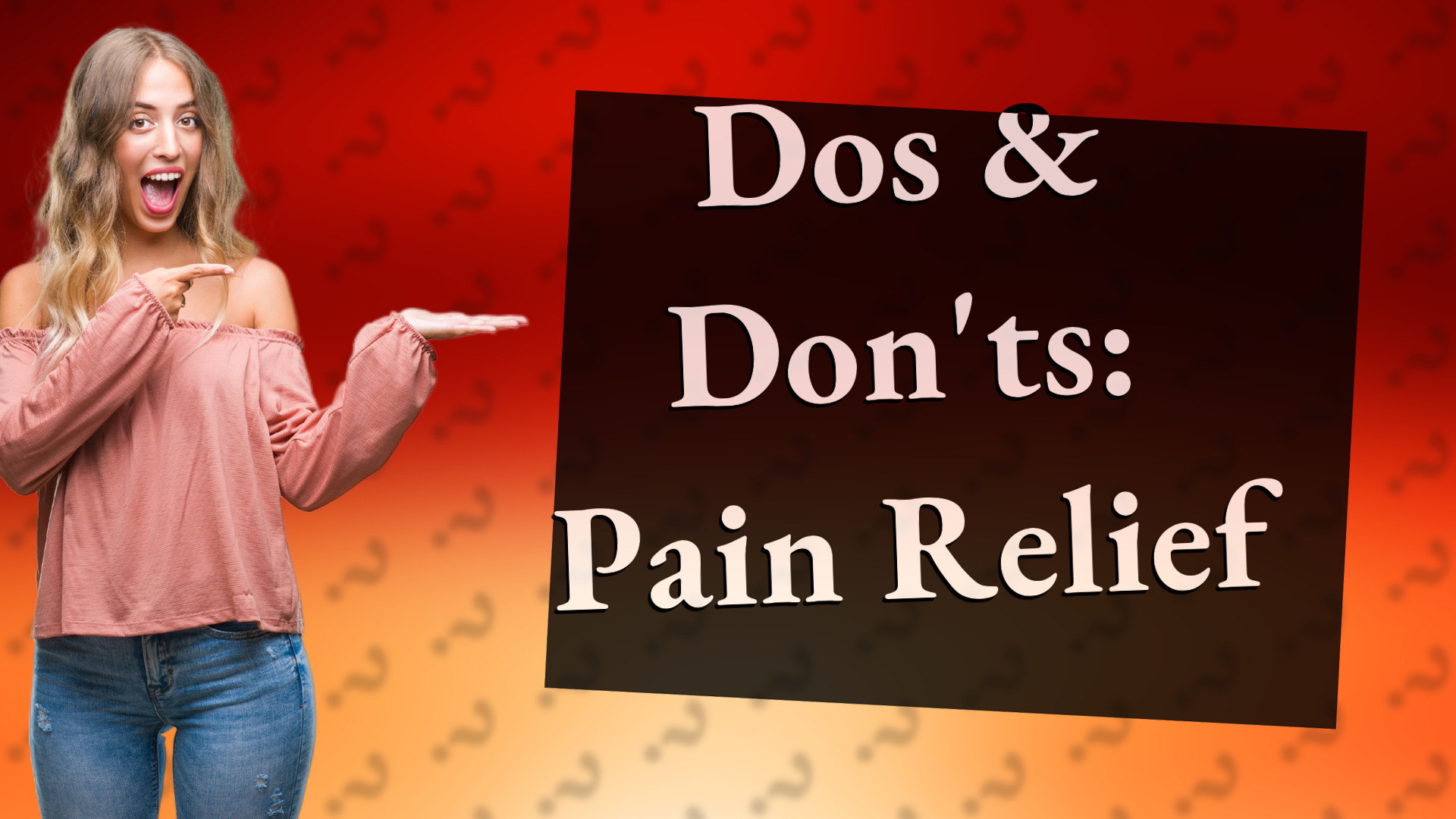 Dos & Don'ts: Pain Relief