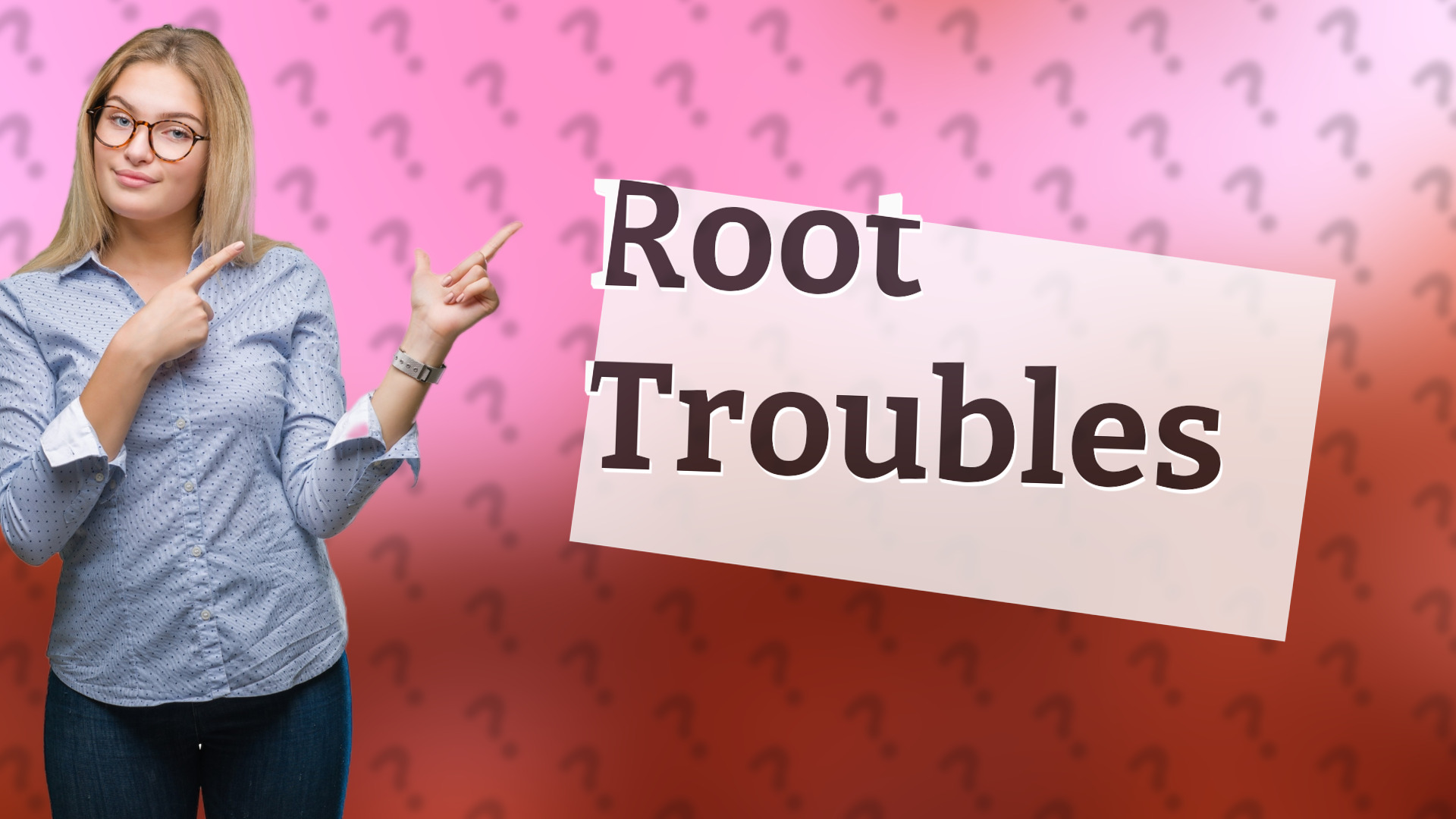 Root Troubles
