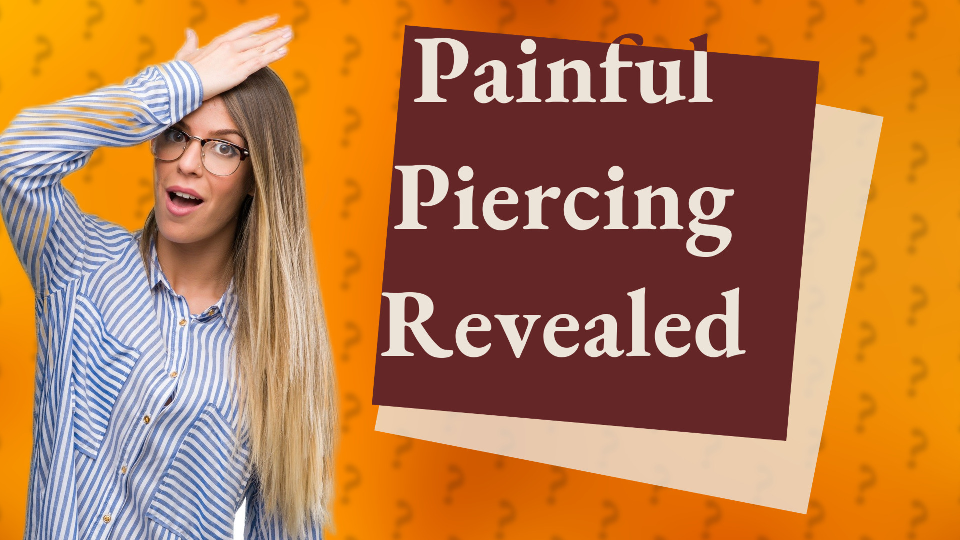 Painful Piercing Revealed