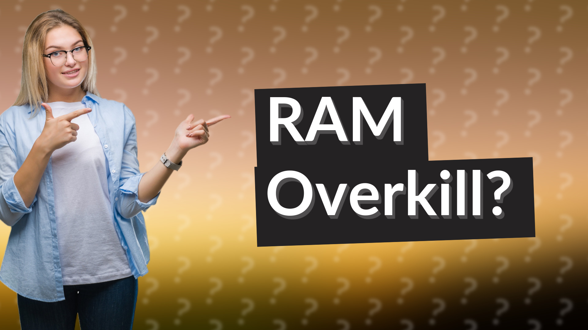 RAM Overkill?