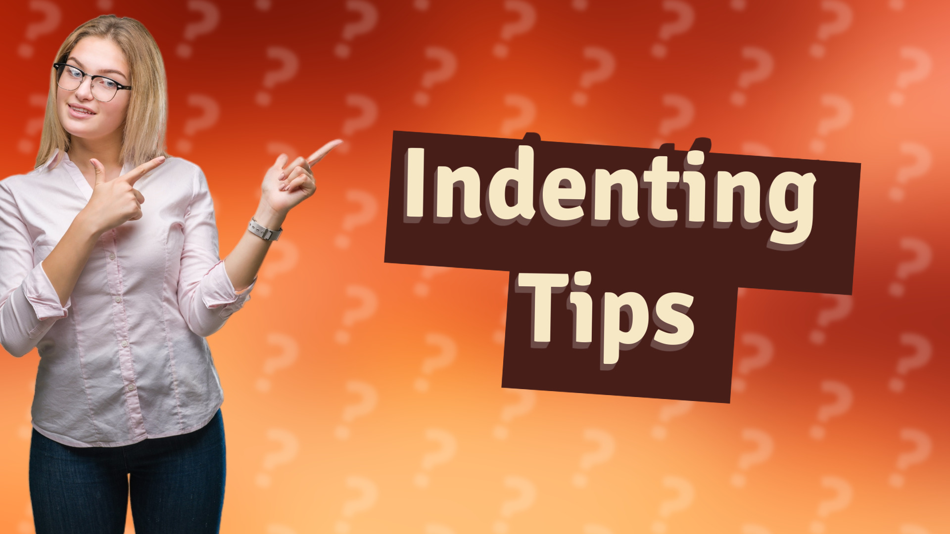 Indenting Tips