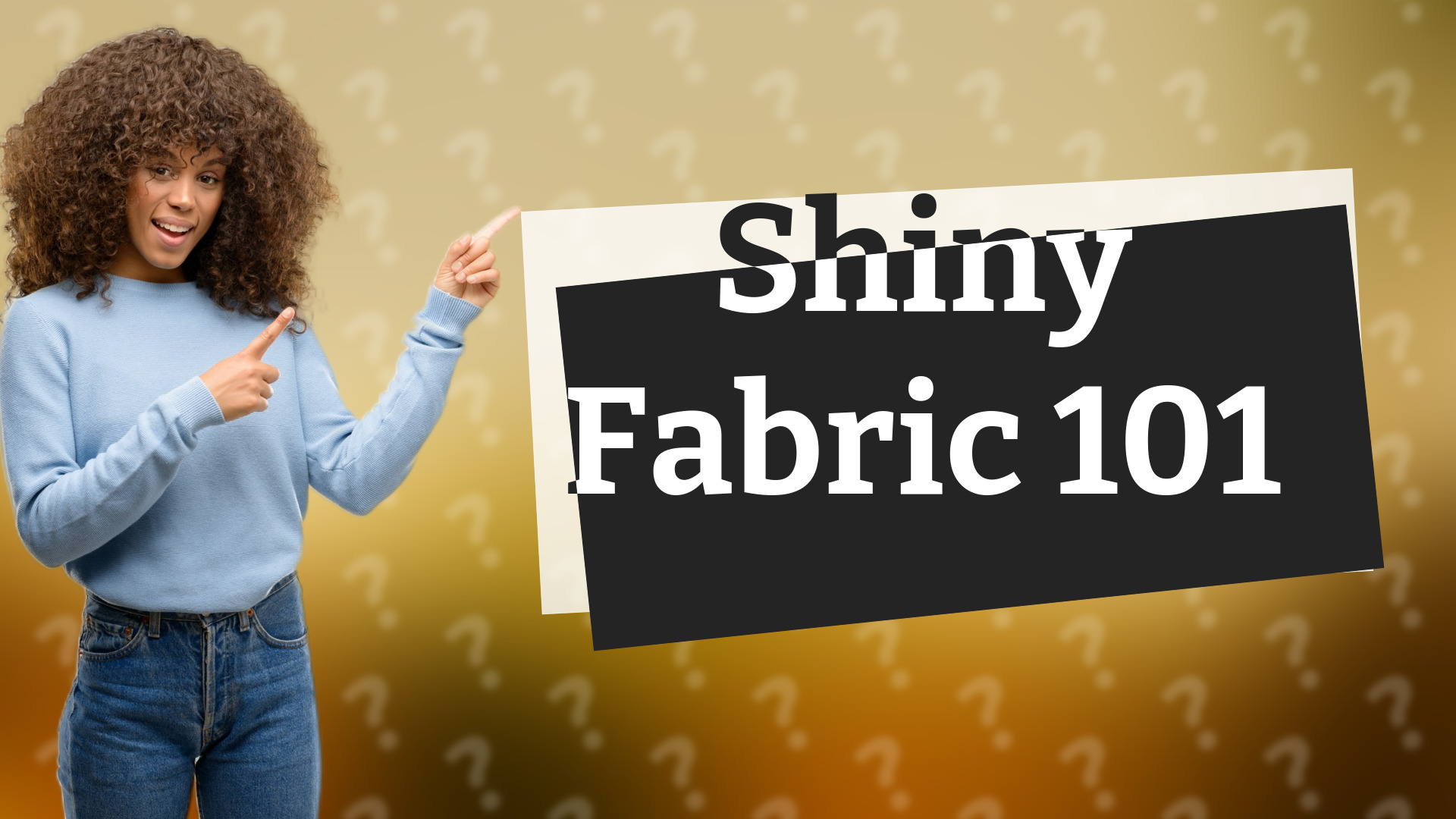 Shiny Fabric 101