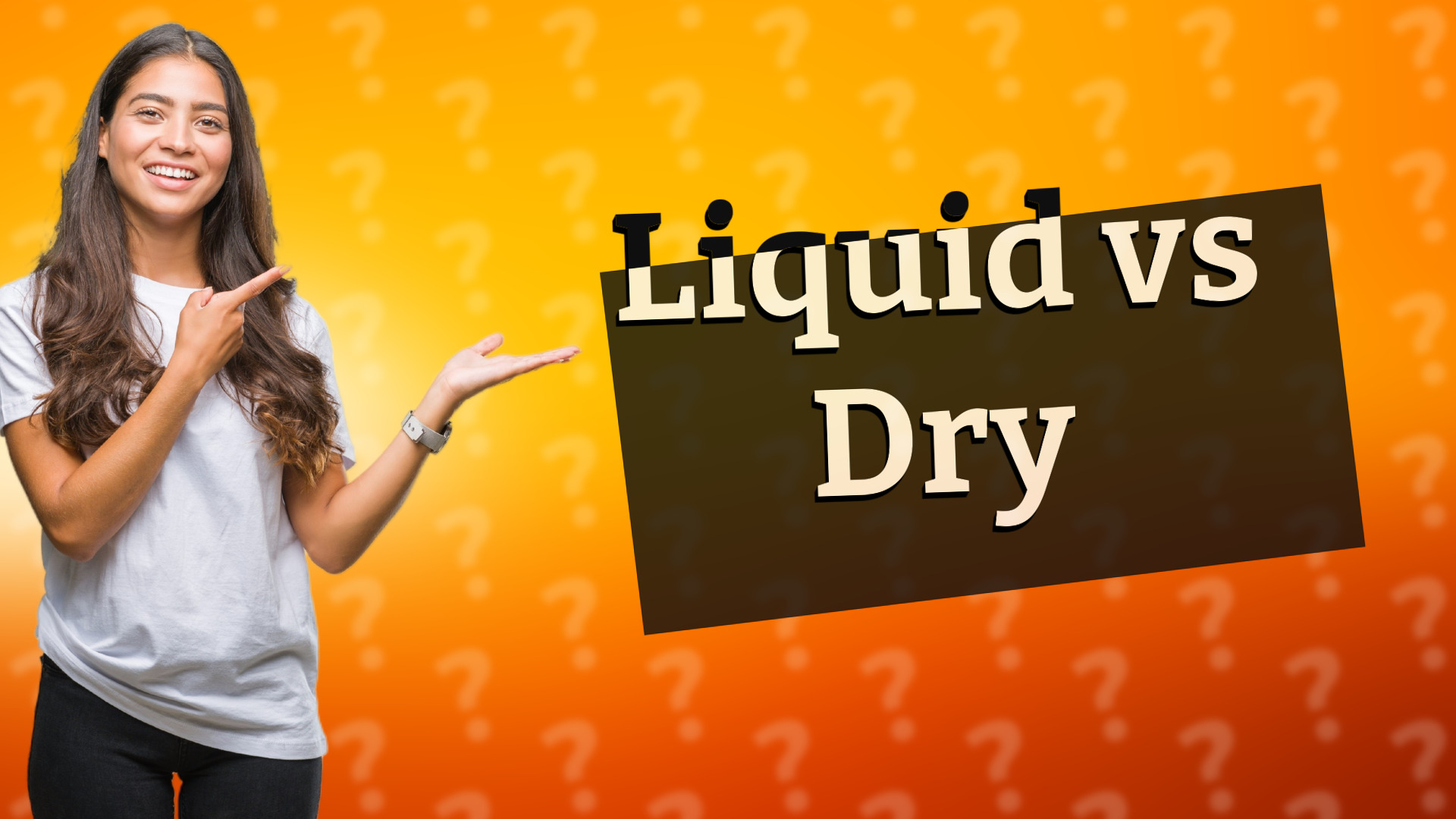 Liquid vs Dry