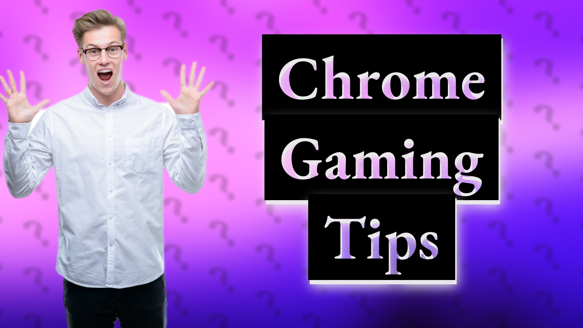 Chrome Gaming Tips