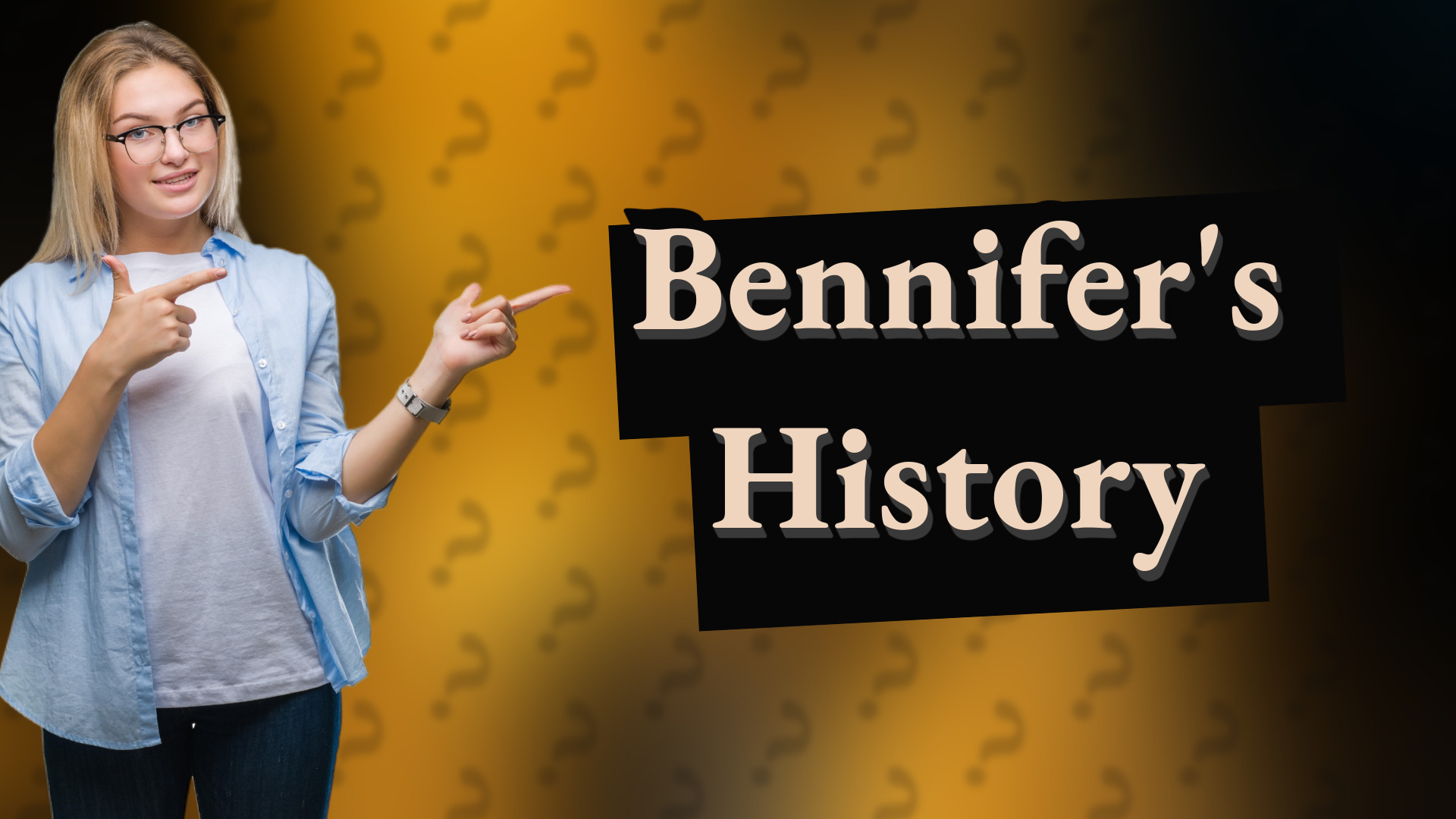 Bennifer's History
