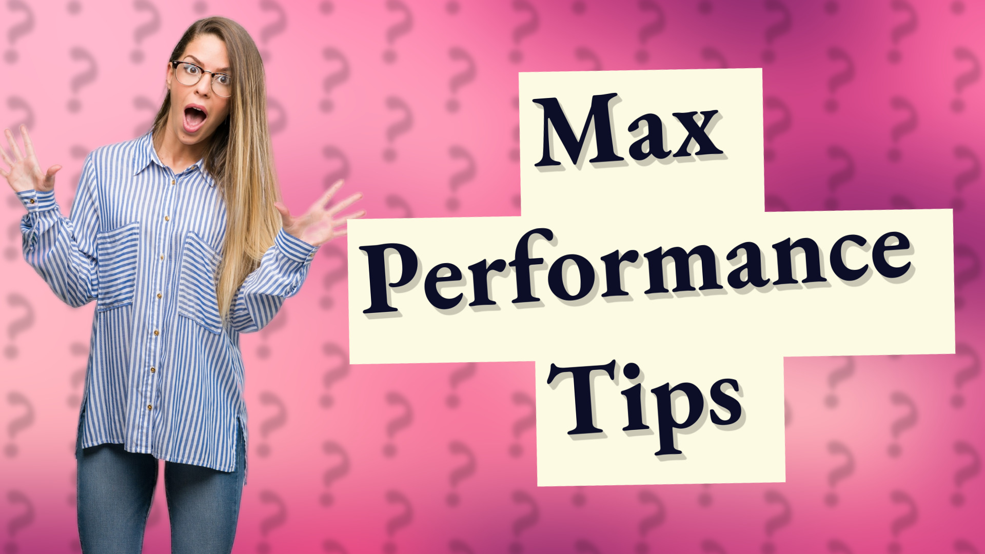 Max Performance Tips