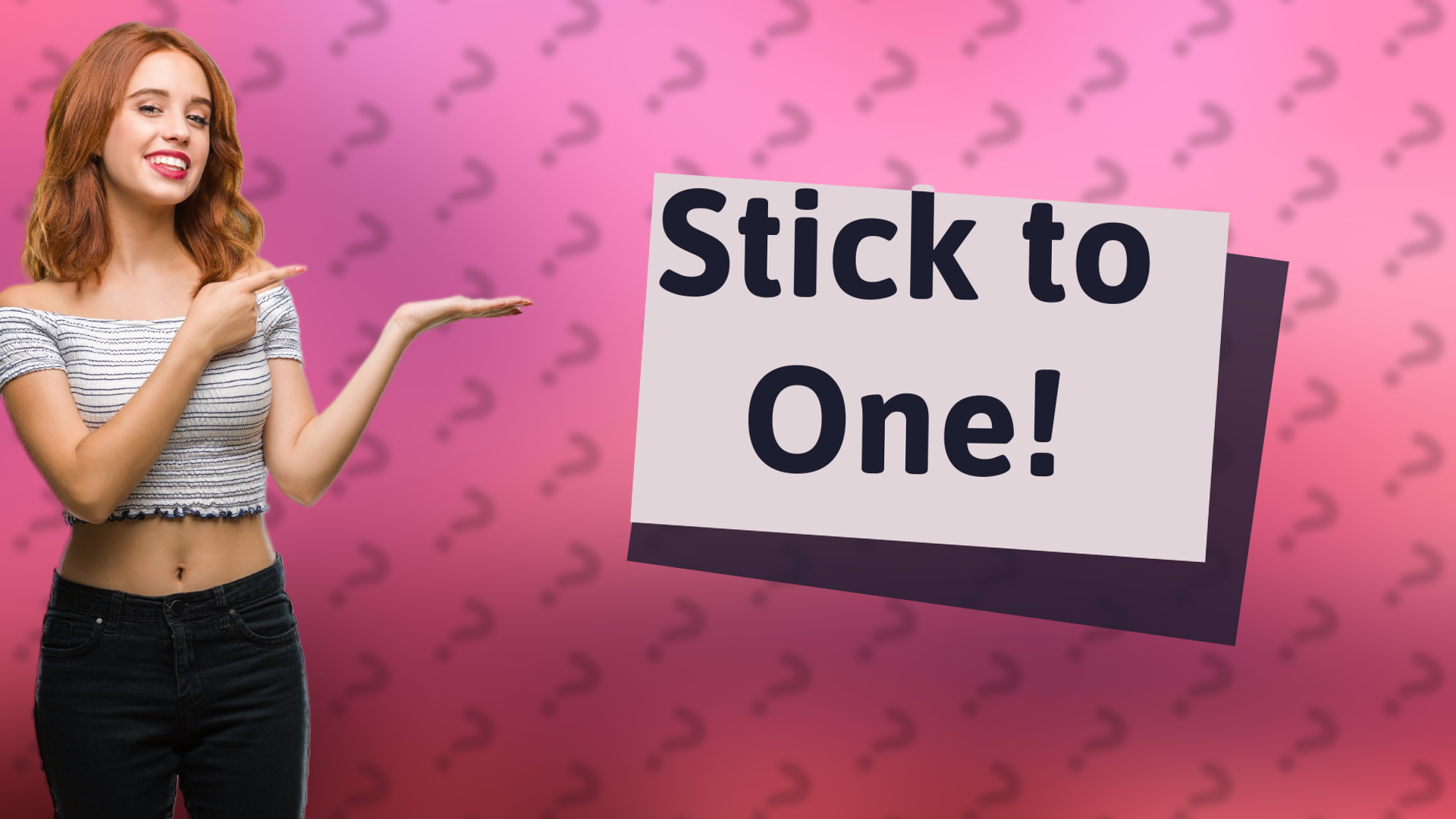 Stick to One!