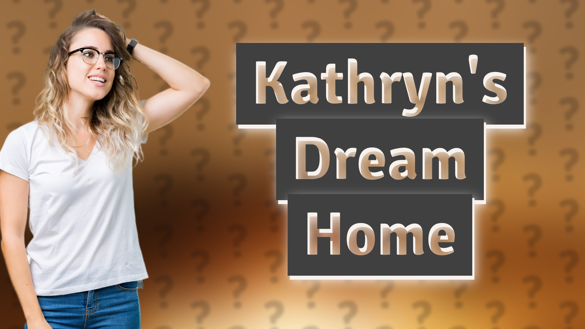 Kathryn's Dream Home