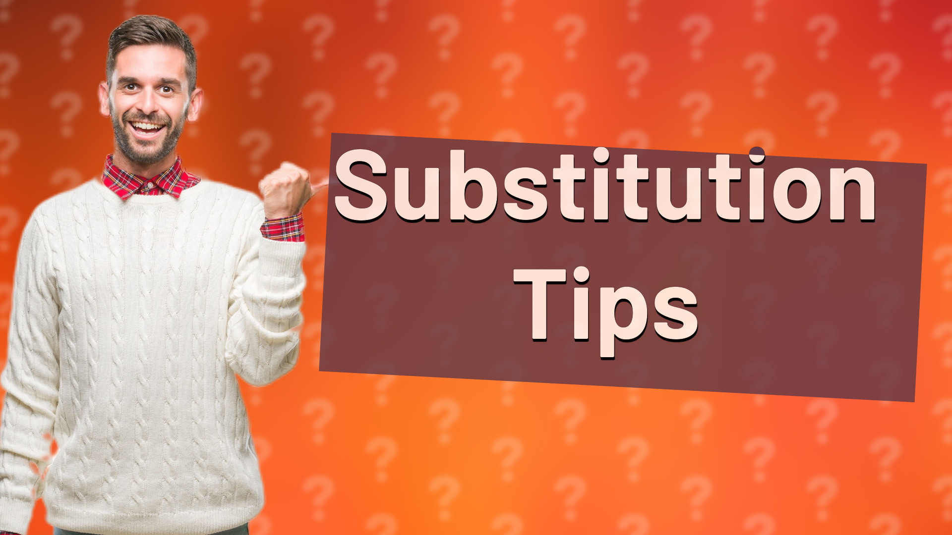 Substitution Tips