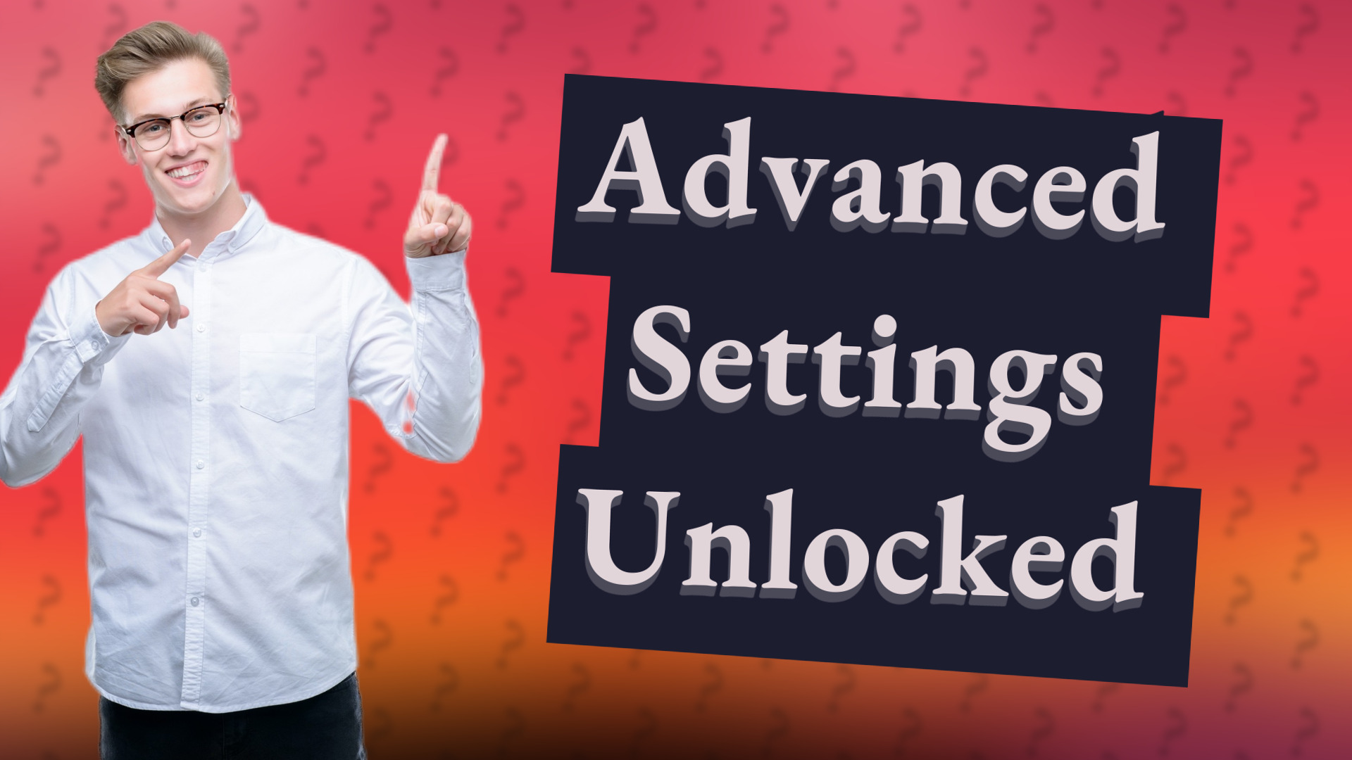 Advanced Settings Unlocked