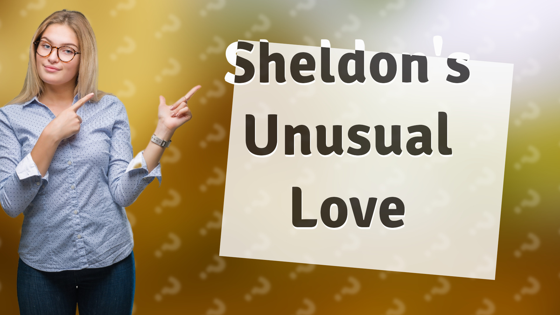 Sheldon's Unusual Love