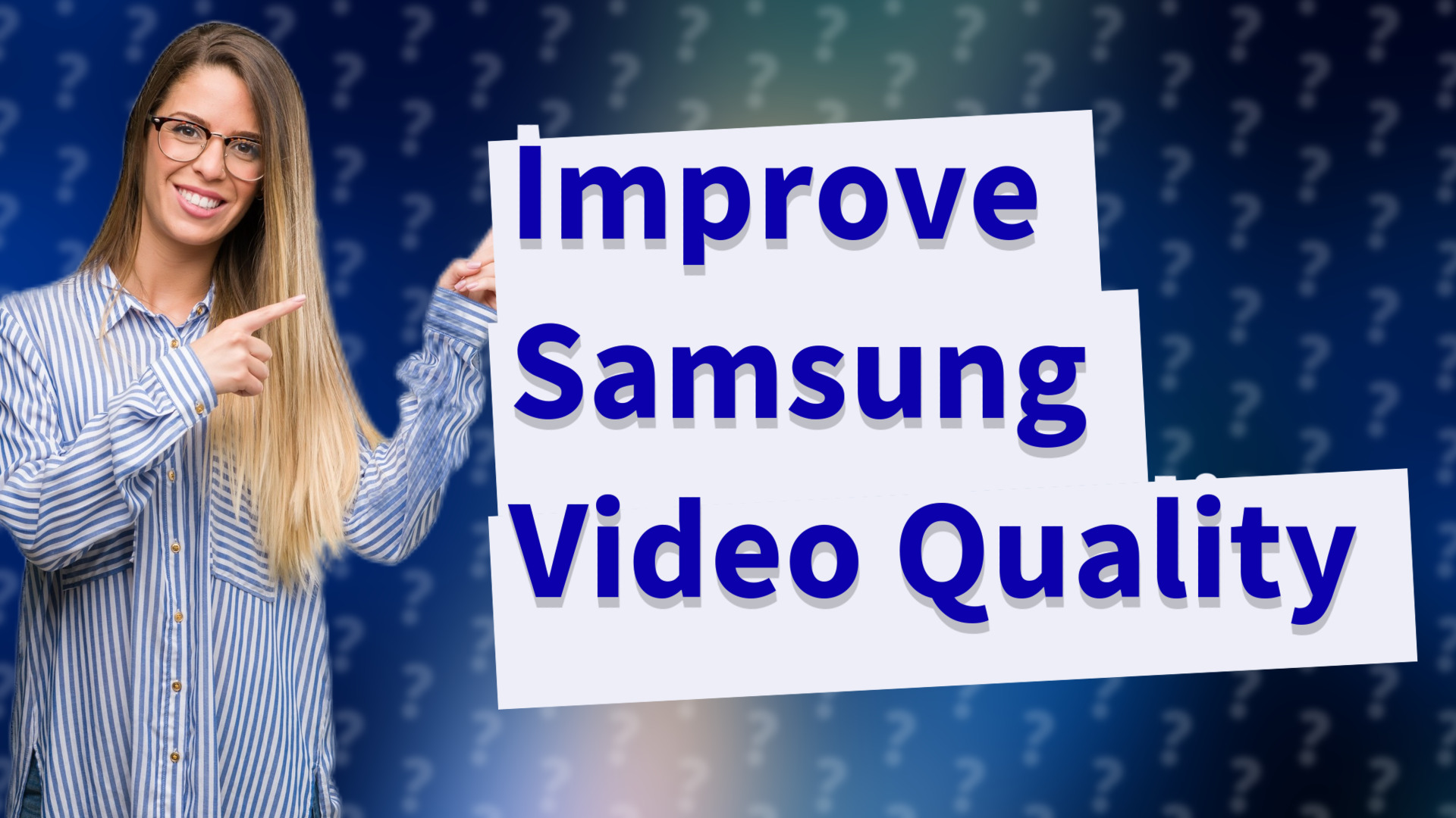 Improve Samsung Video Quality