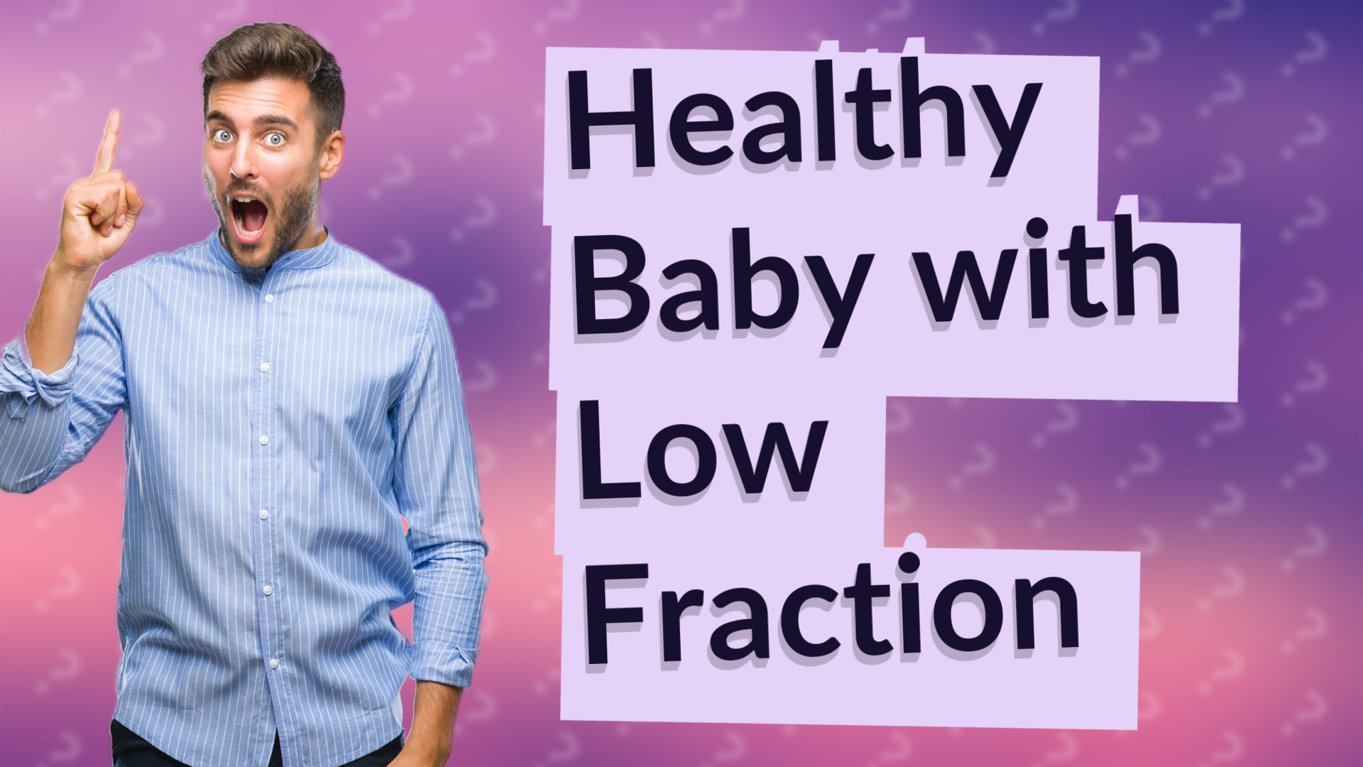 Healthy Baby with Low Fraction