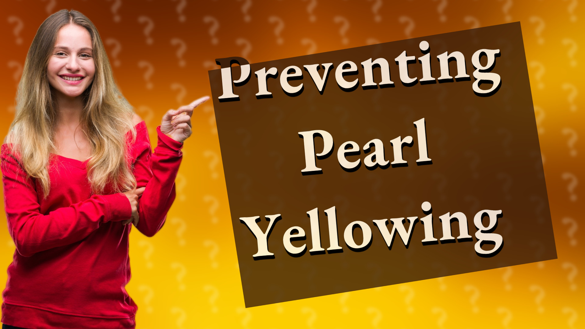 Preventing Pearl Yellowing