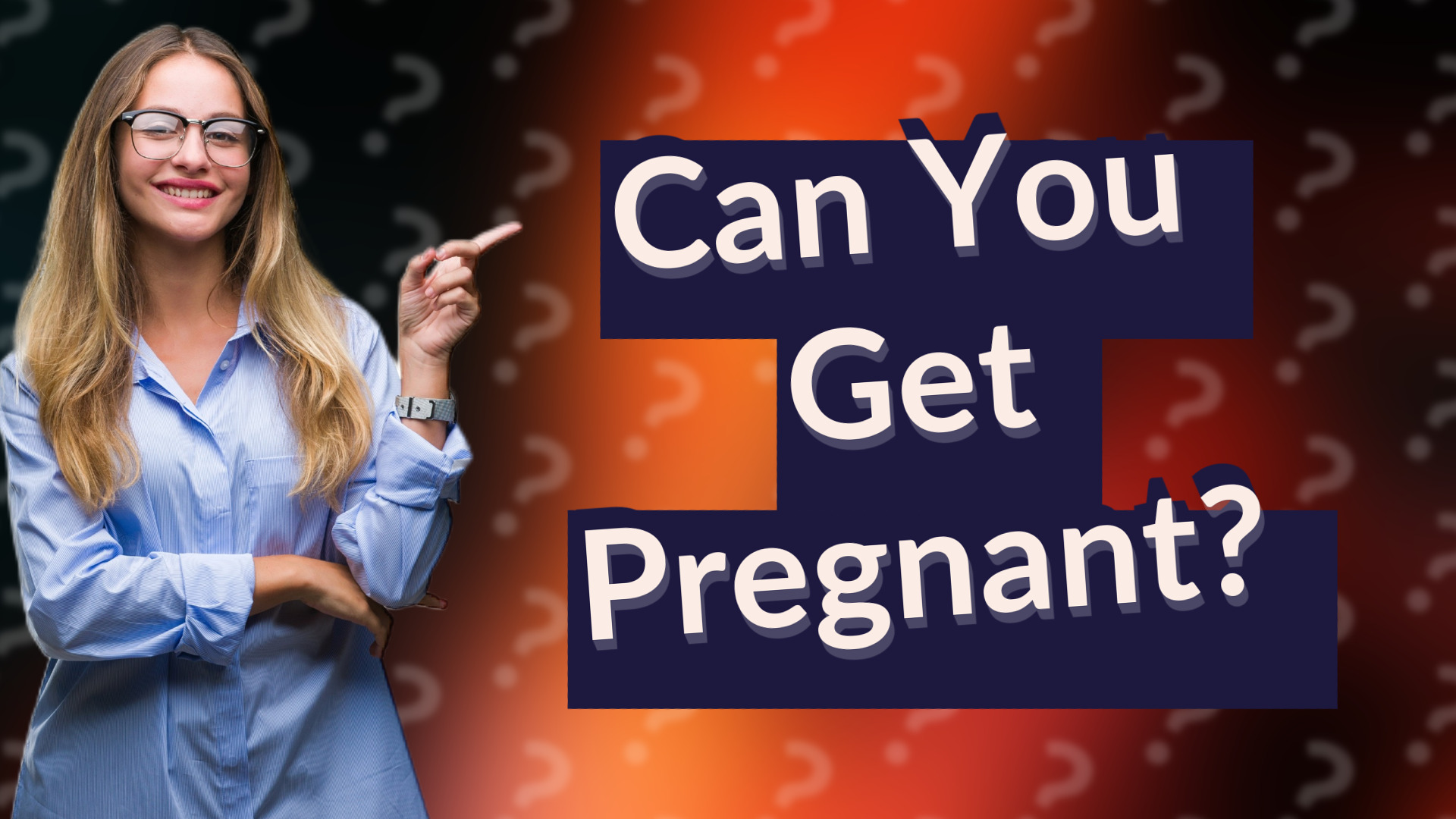 Can You Get Pregnant?