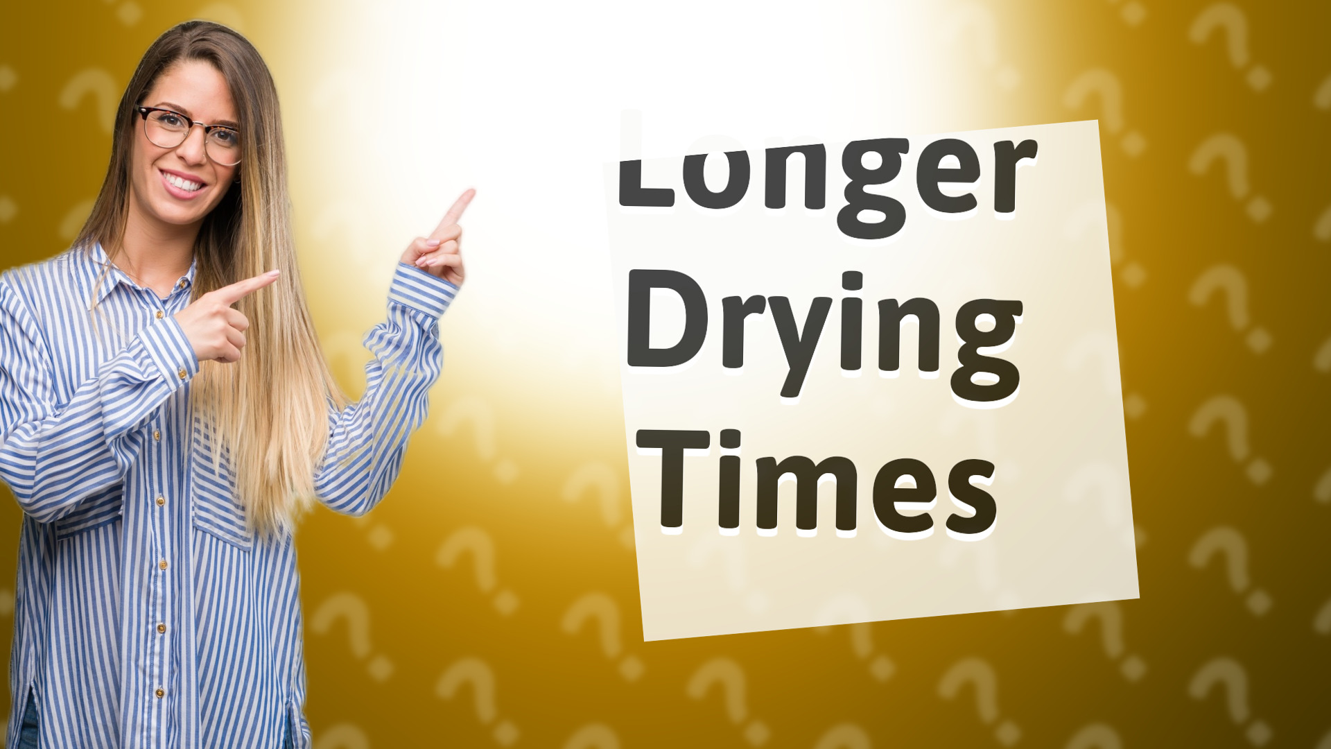 Longer Drying Times