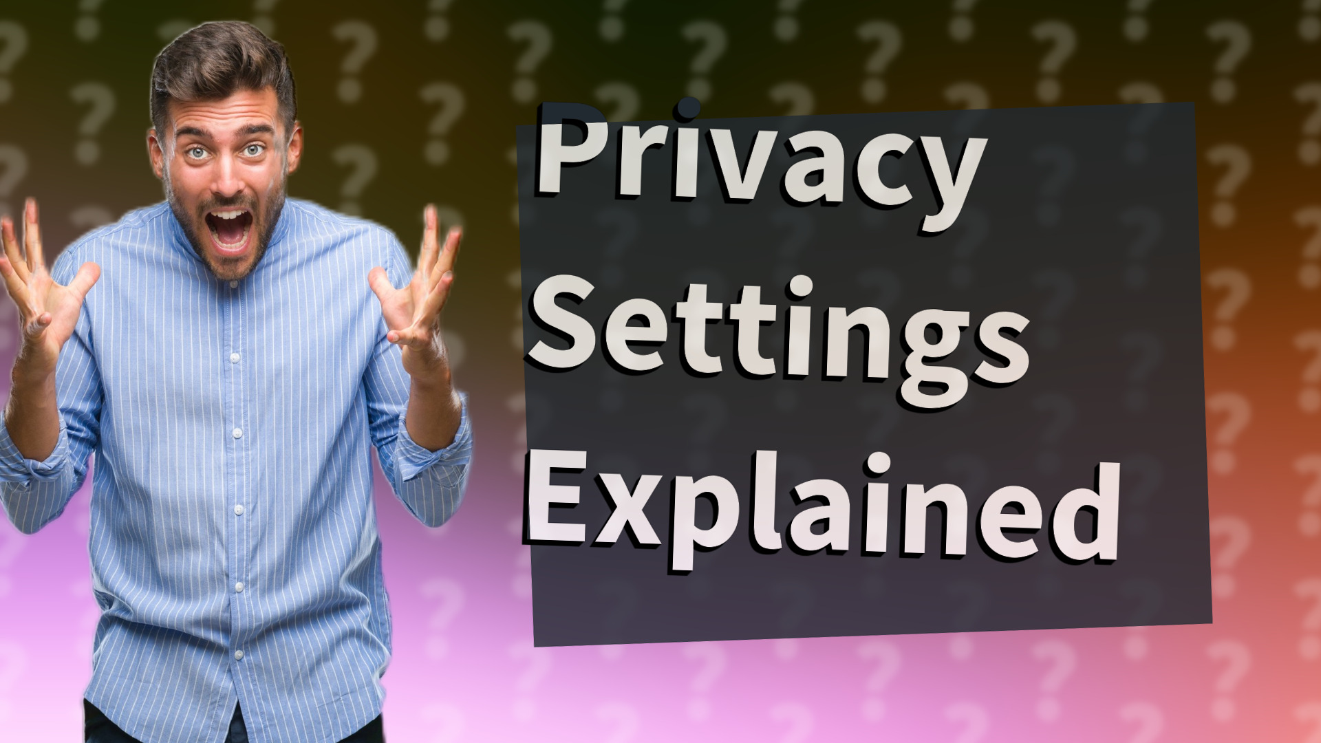 Privacy Settings Explained
