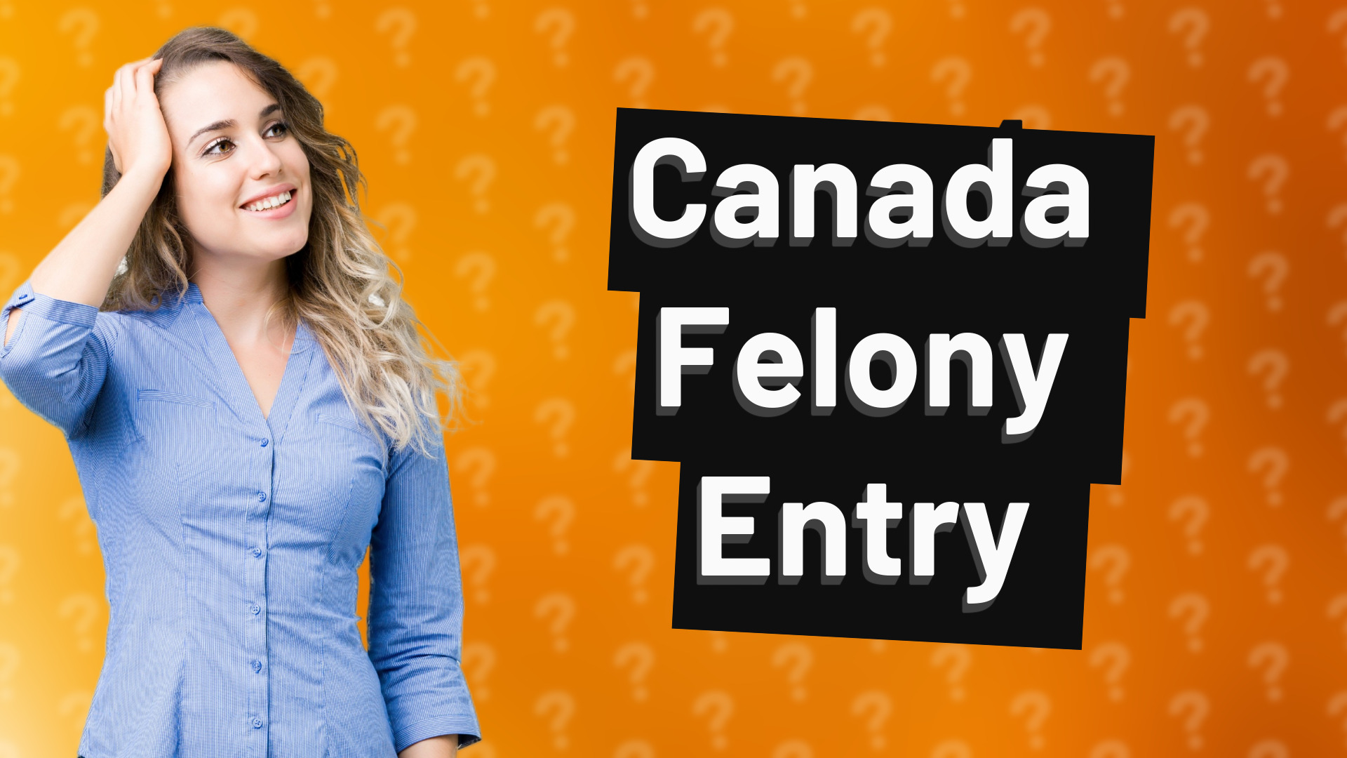 Canada Felony Entry