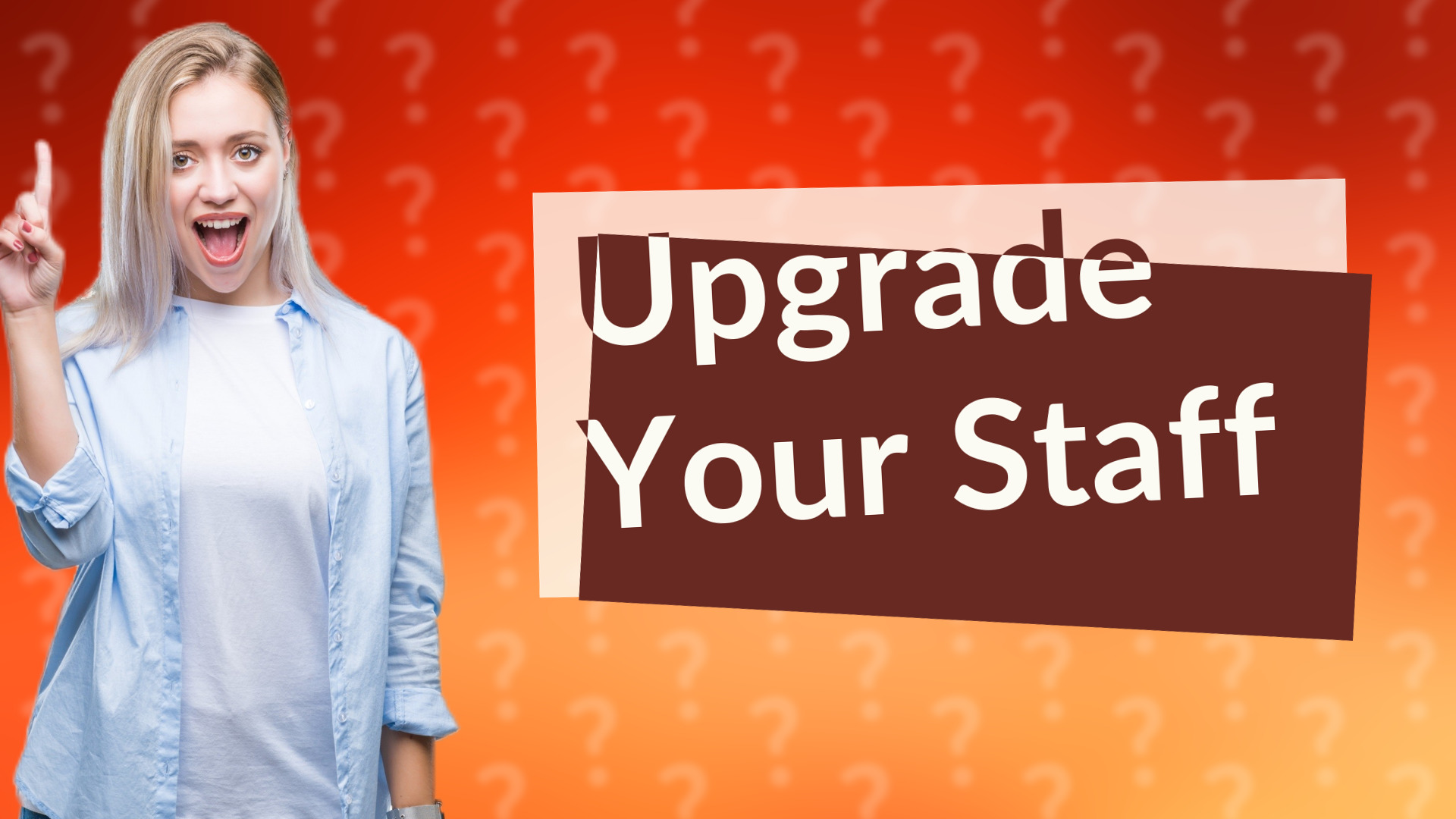 Upgrade Your Staff