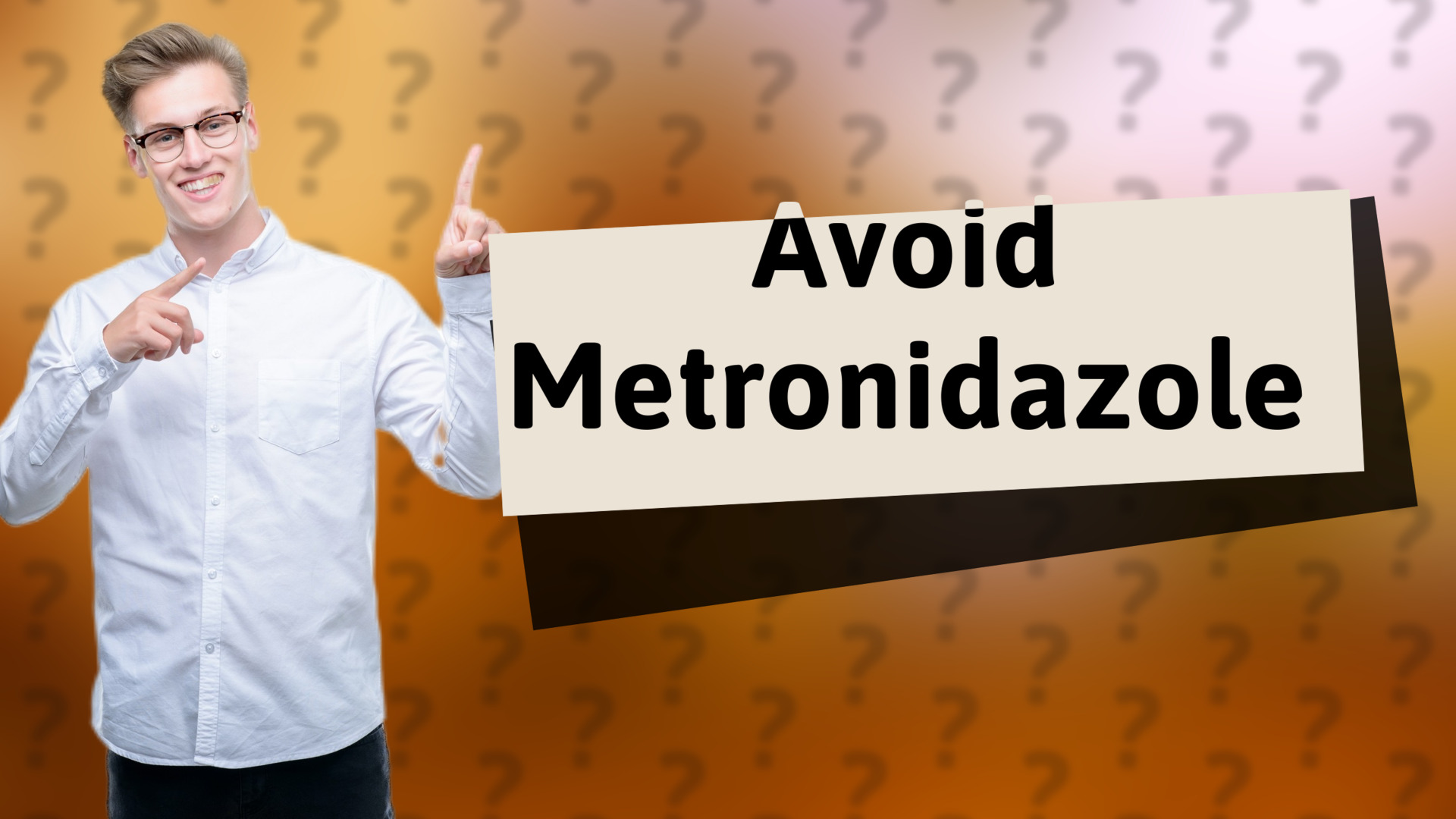 Avoid Metronidazole