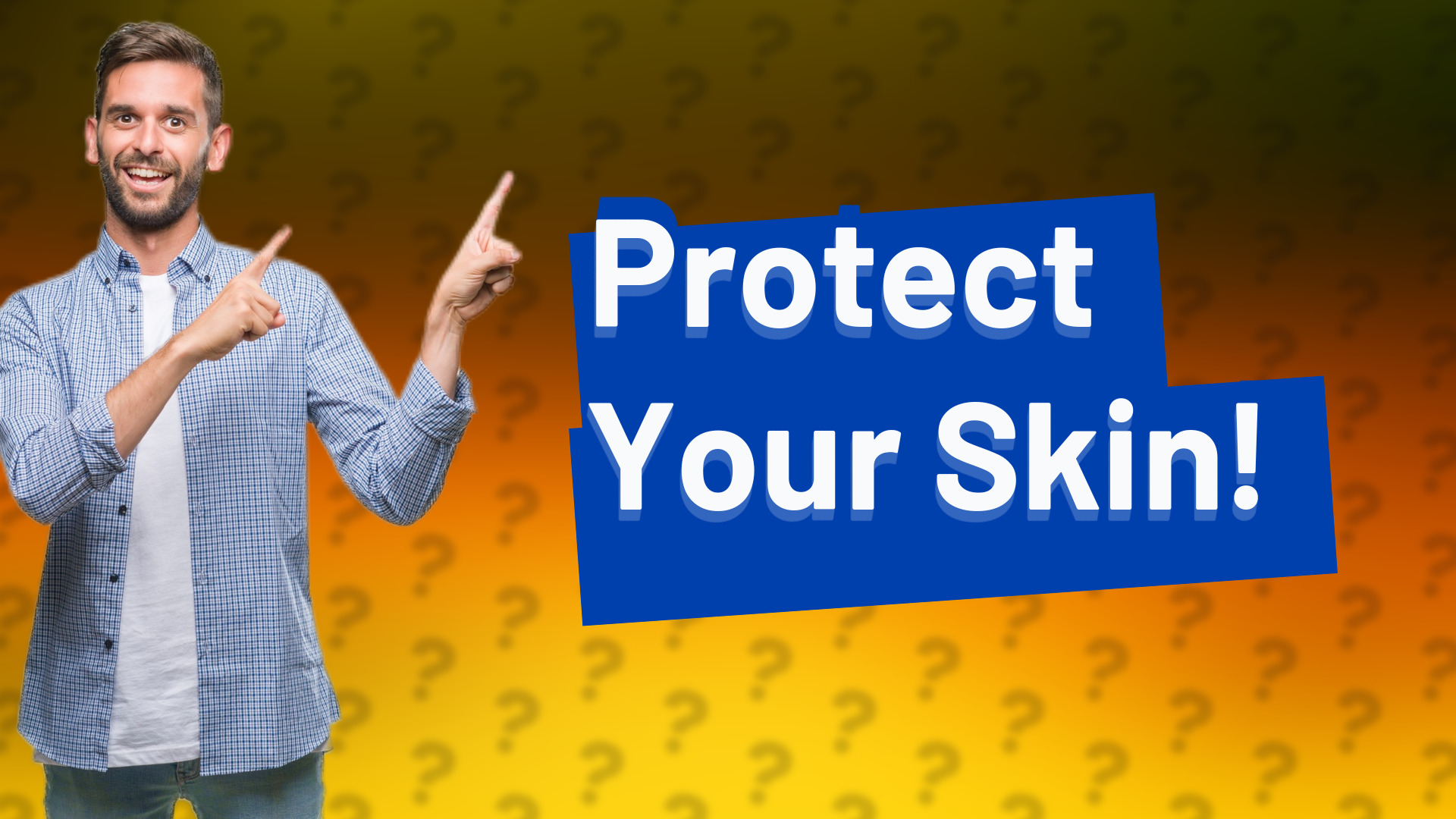 Protect Your Skin!