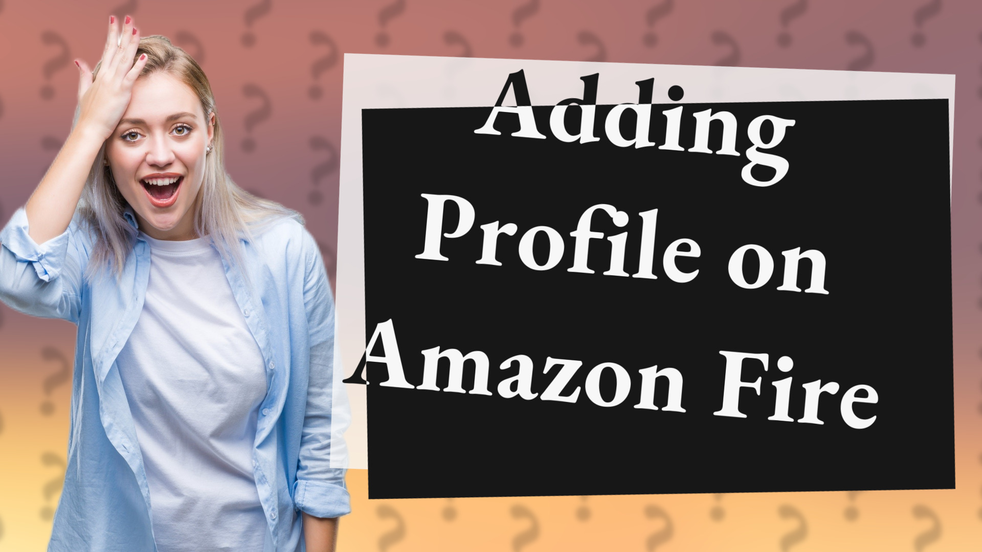 Adding Profile on Amazon Fire