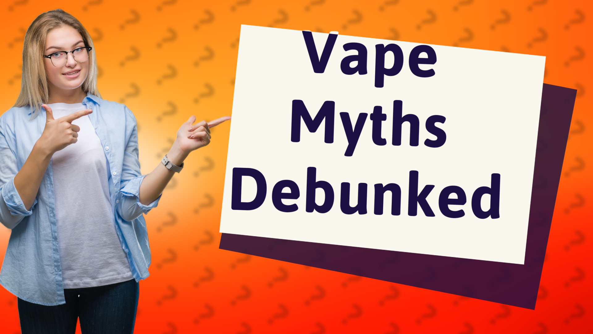 Vape Myths Debunked