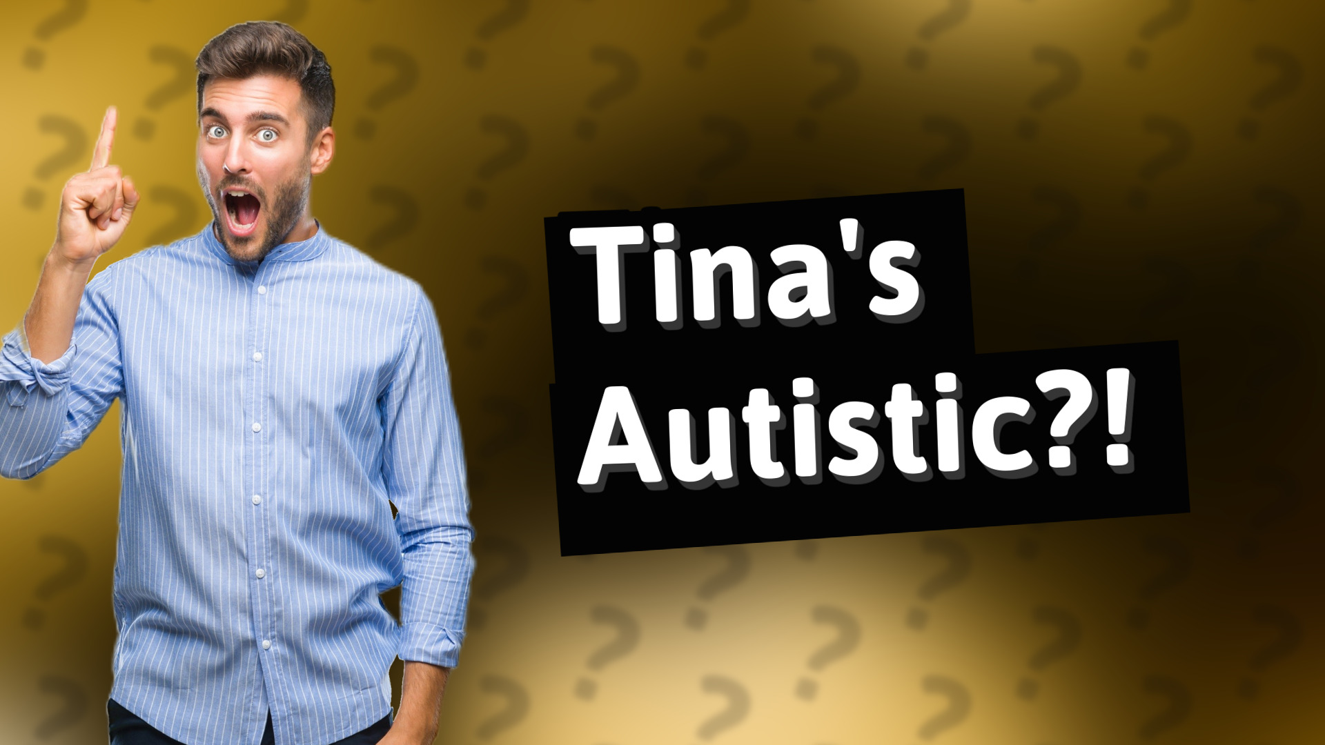 Tina's Autistic?!