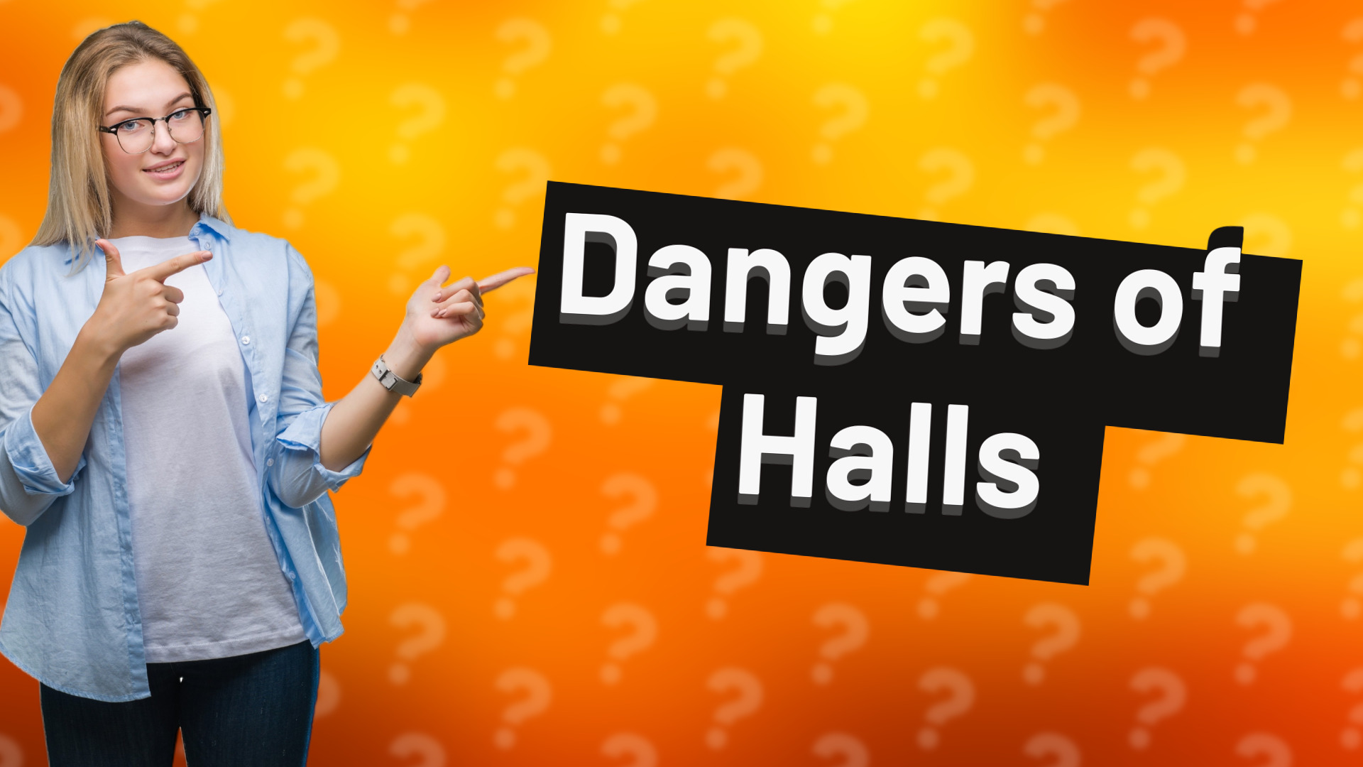 Dangers of Halls