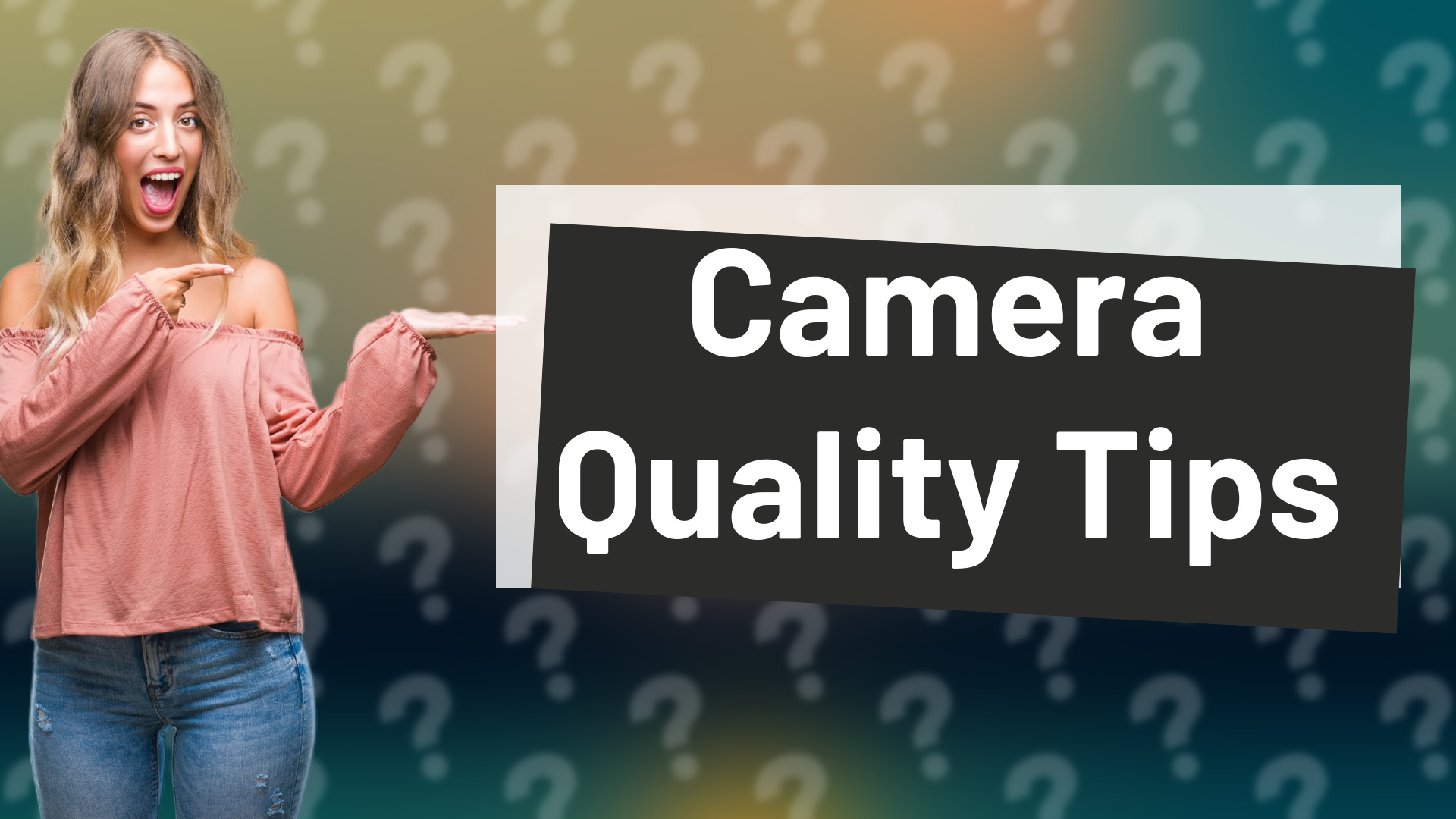 Camera Quality Tips