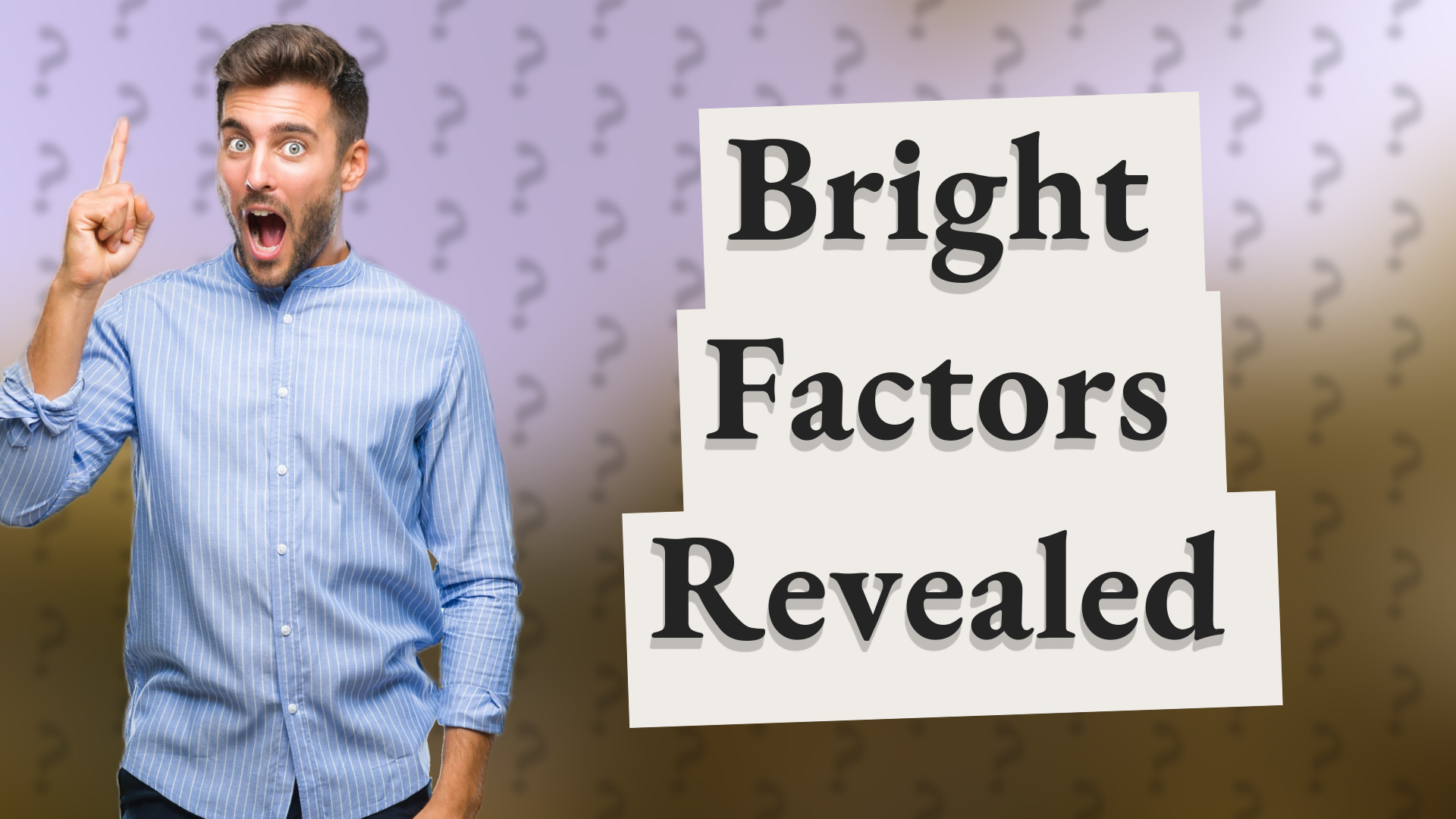 Bright Factors Revealed