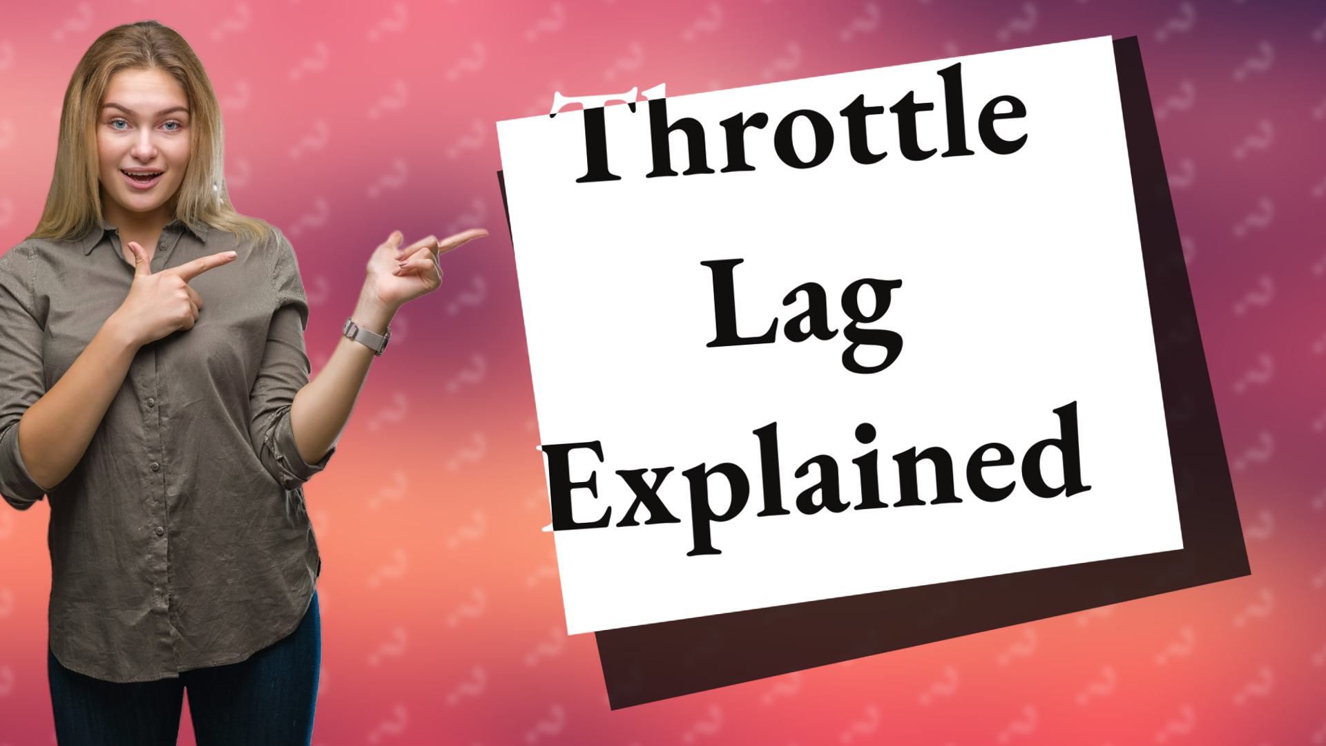 Throttle Lag Explained