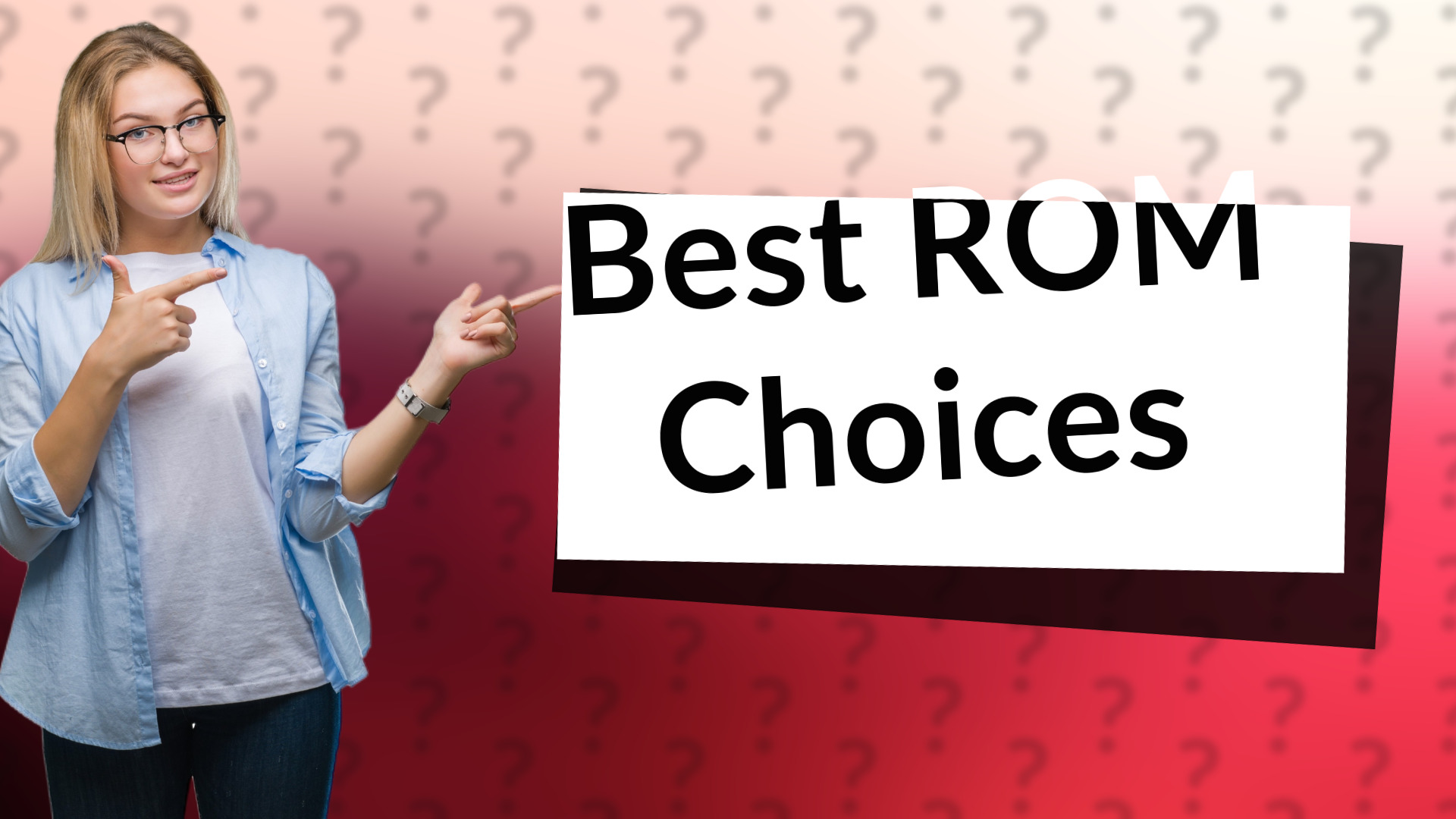 Best ROM Choices