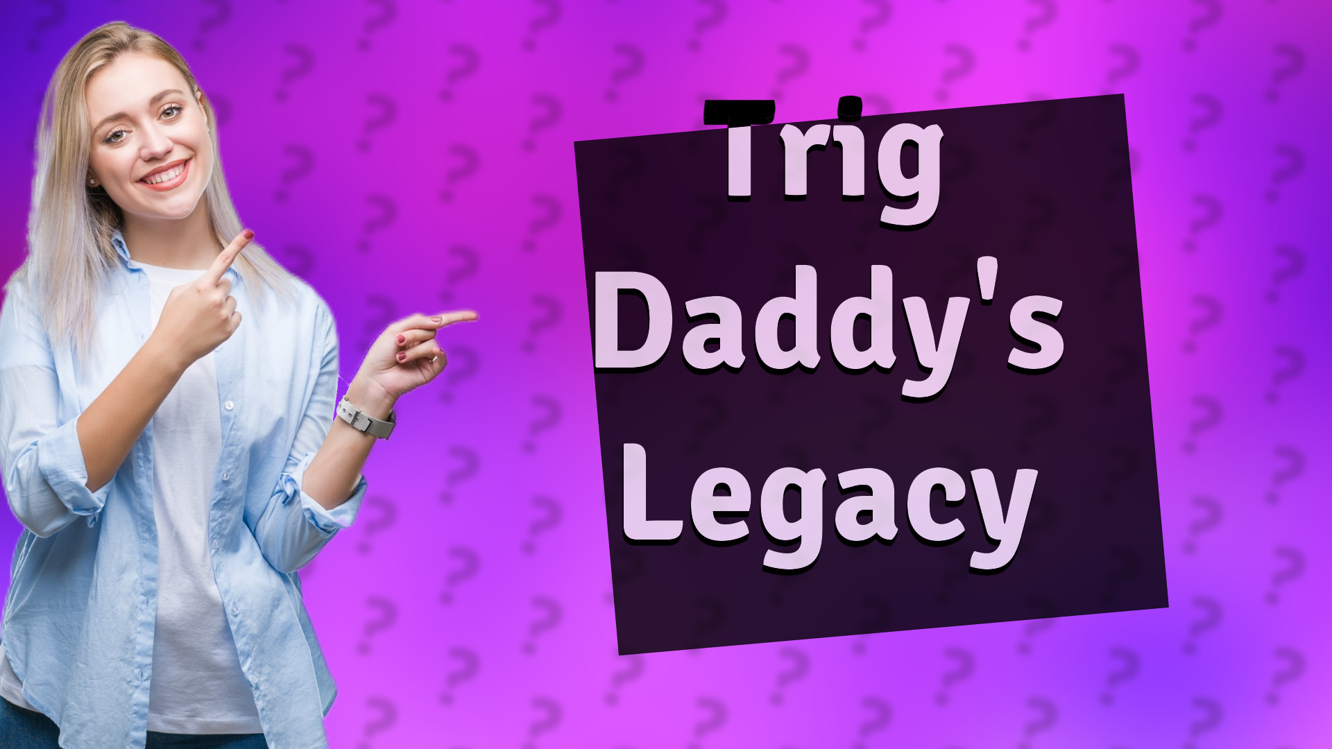 Trig Daddy's Legacy