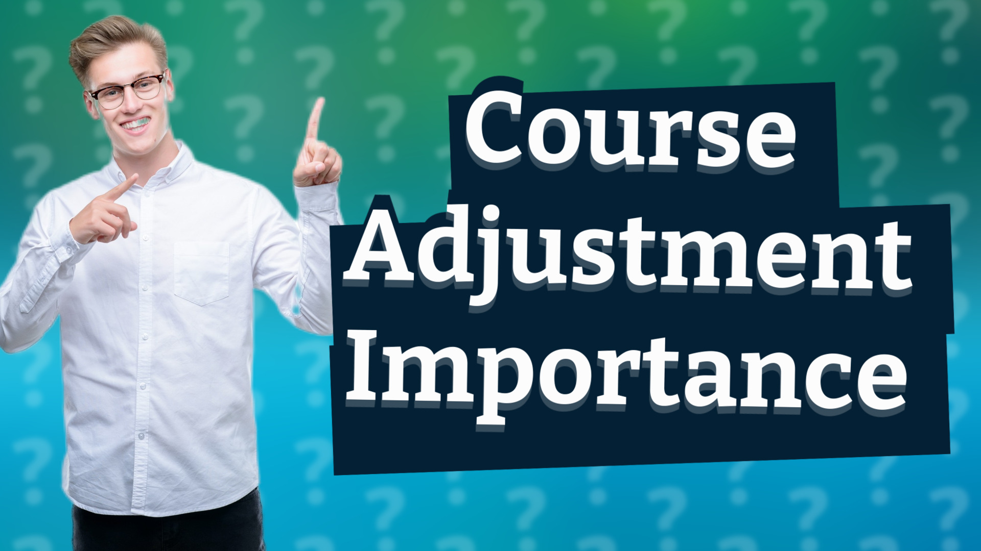 Course Adjustment Importance