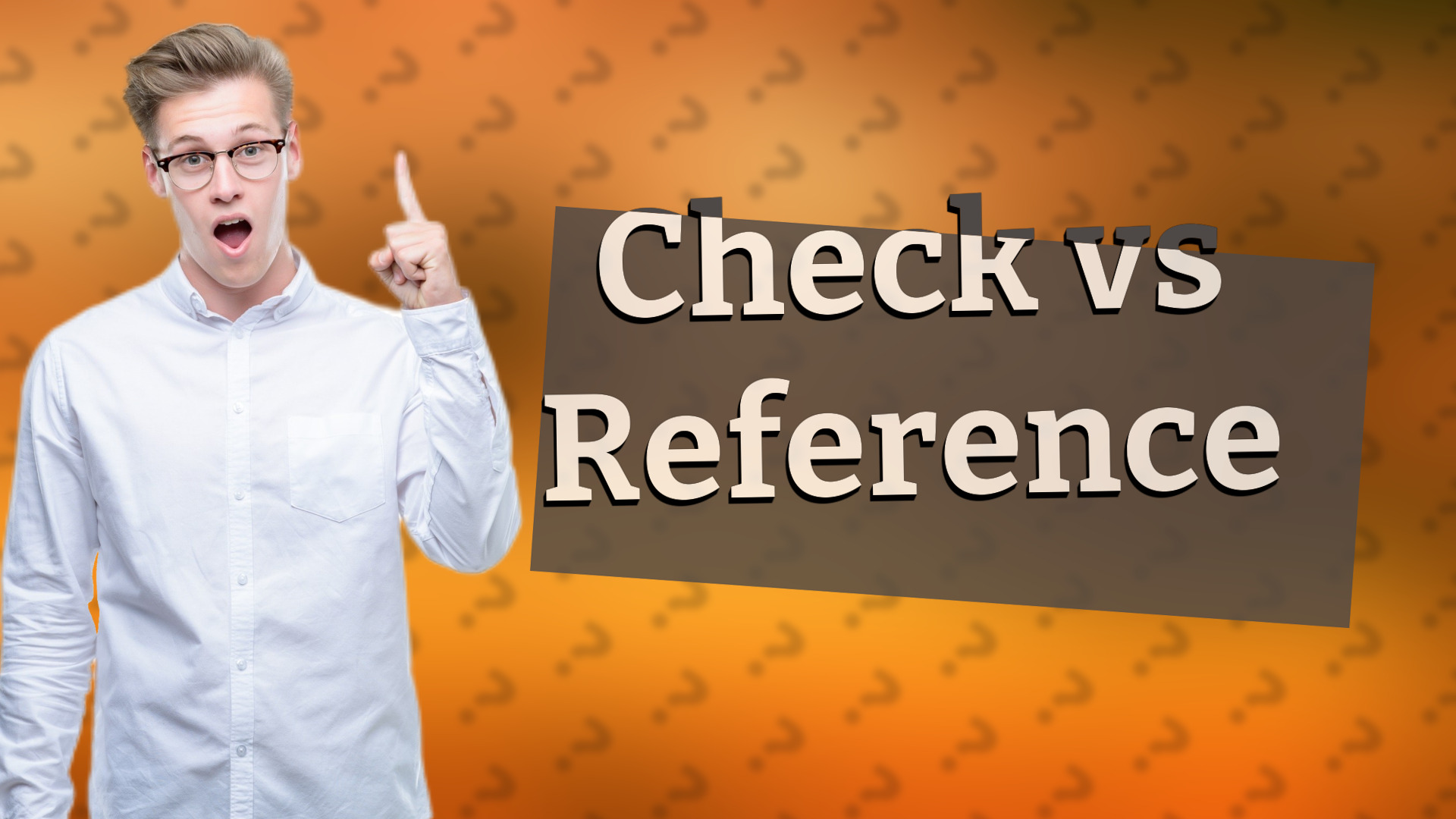 Check vs Reference
