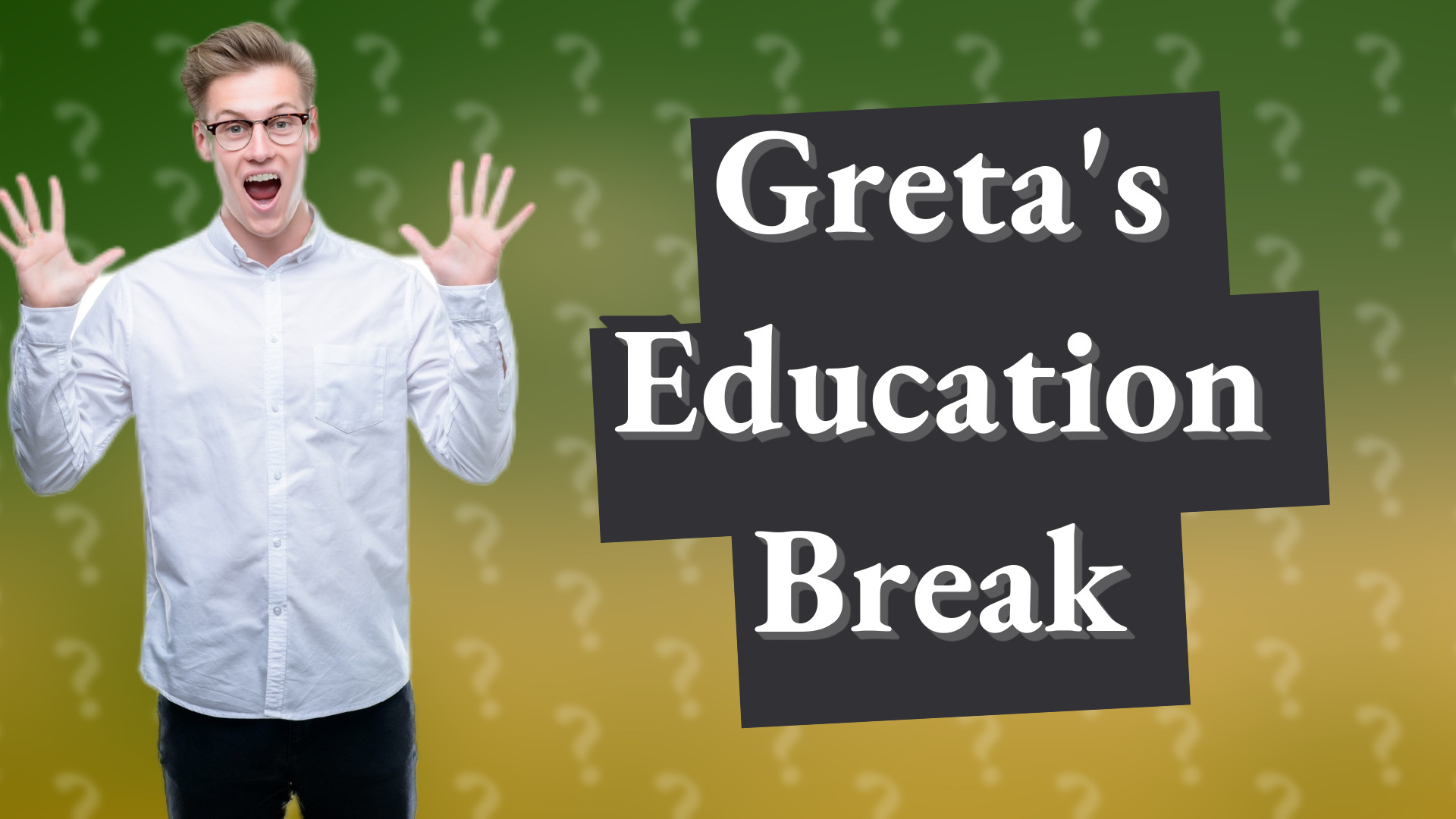 Greta's Education Break