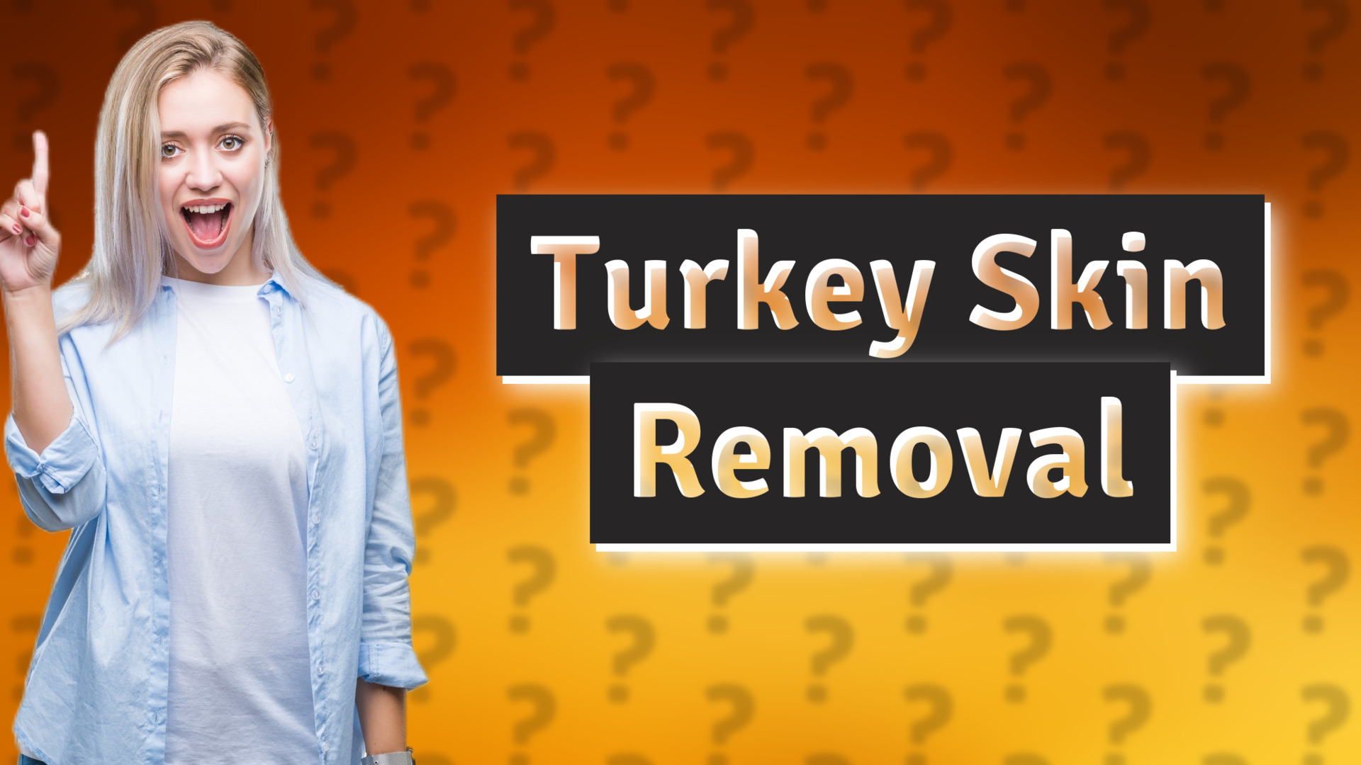 Turkey Skin Removal
