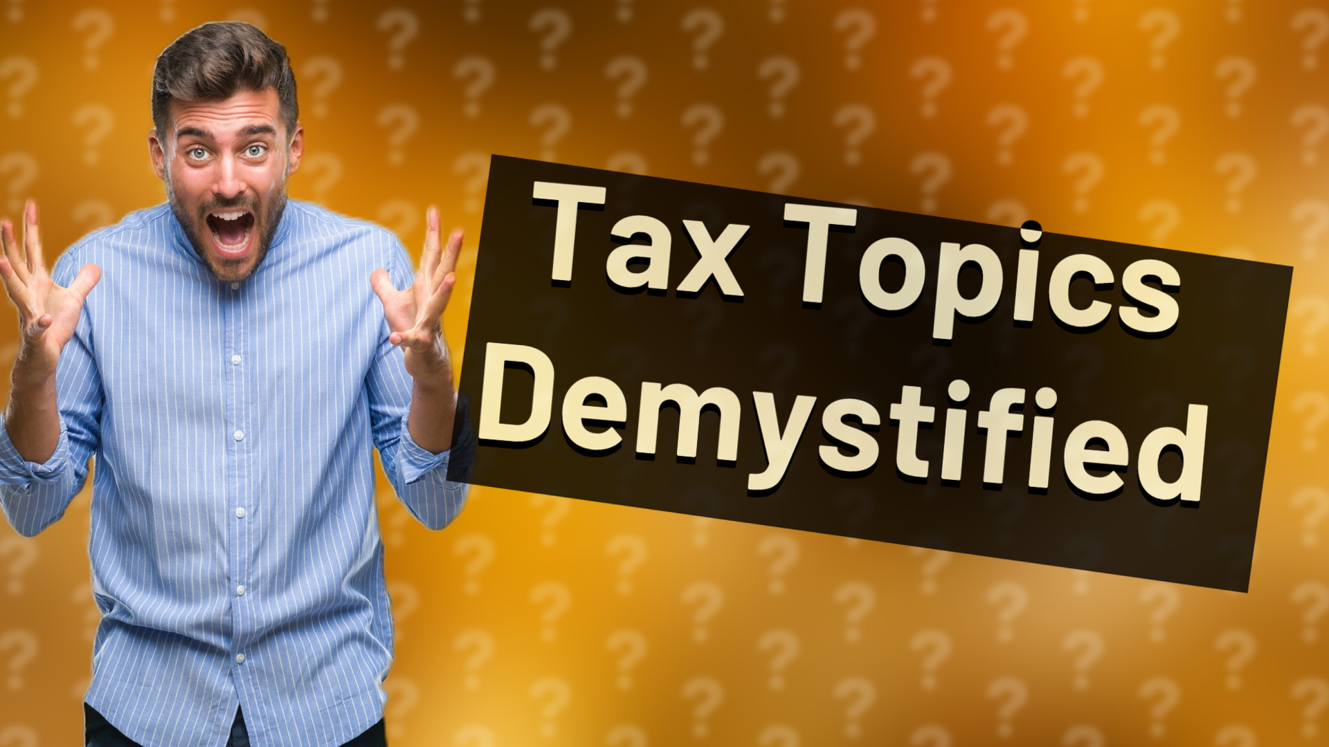 Tax Topics Demystified