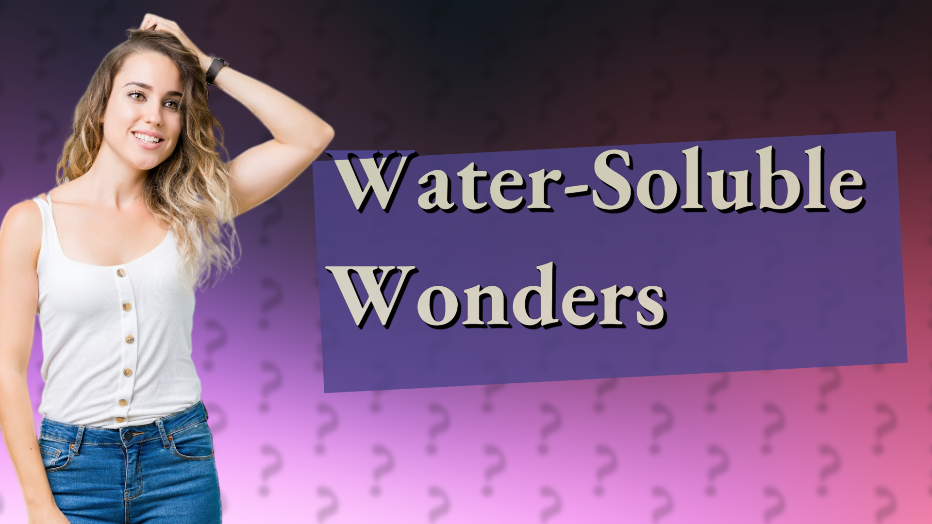 Water-Soluble Wonders