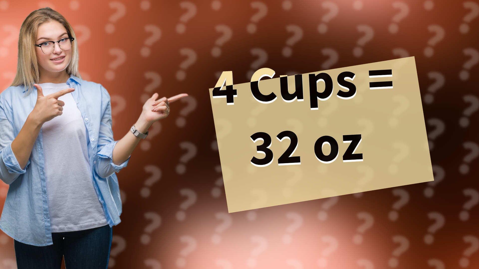 4 Cups = 32 oz